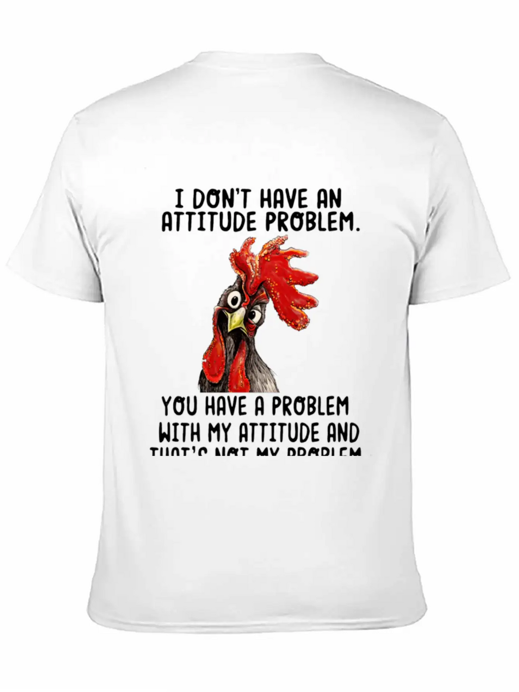 Chicken I Don't Have An Attitude Problem You Have Breathable Soft Cotton T-Shirt – Timeless Casual Look