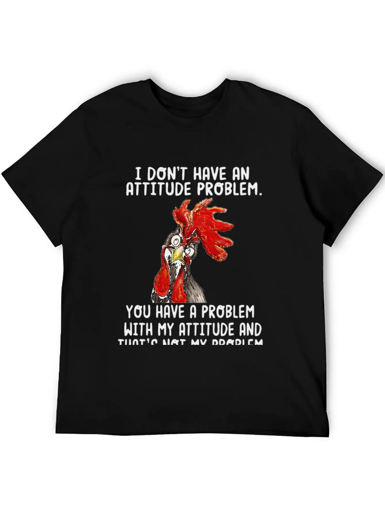 Chicken I Don't Have An Attitude Problem You Have Breathable Soft Cotton T-Shirt – Timeless Casual Look