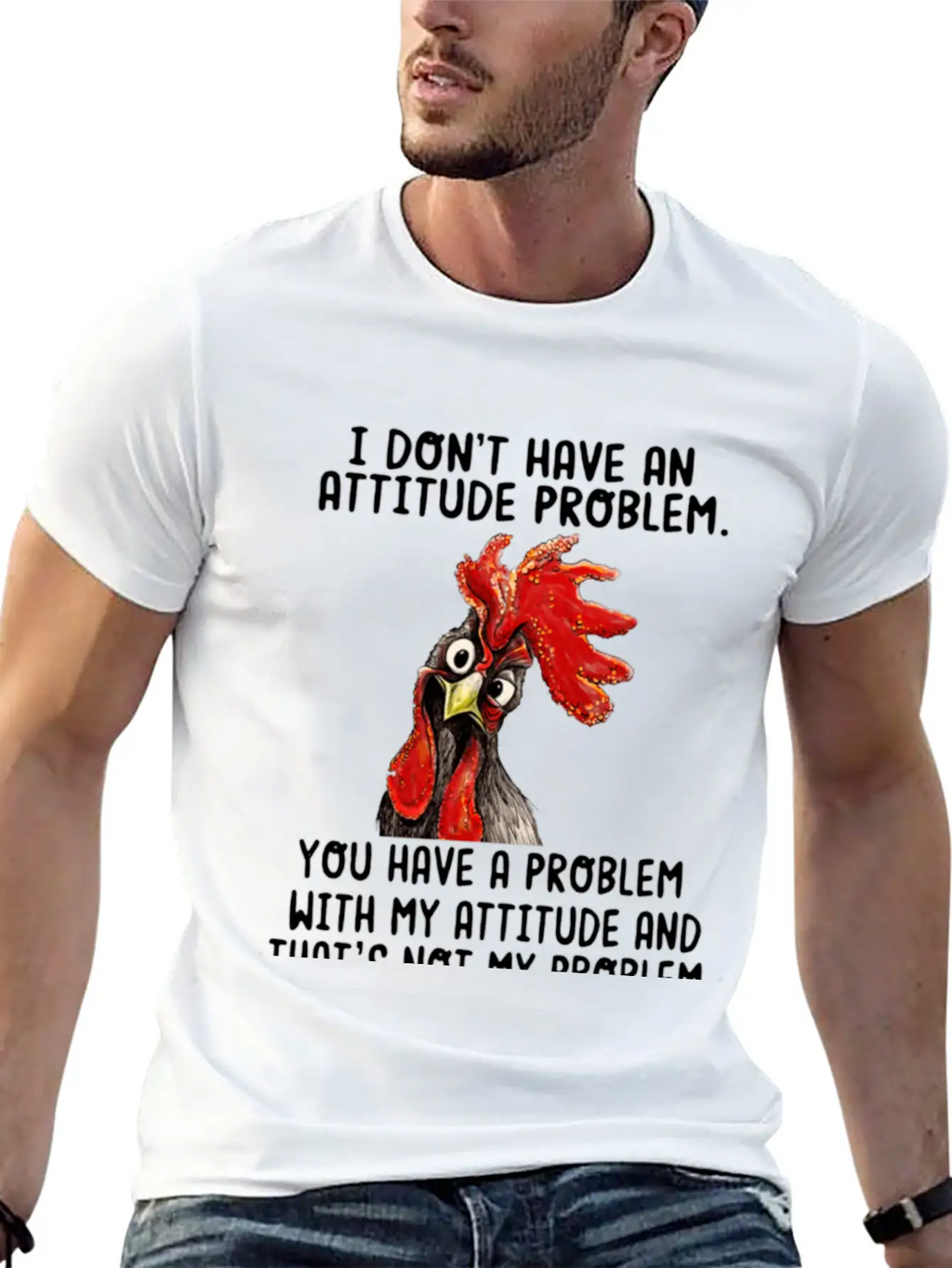 Chicken I Don't Have An Attitude Problem You Have Breathable Soft Cotton T-Shirt – Timeless Casual Look