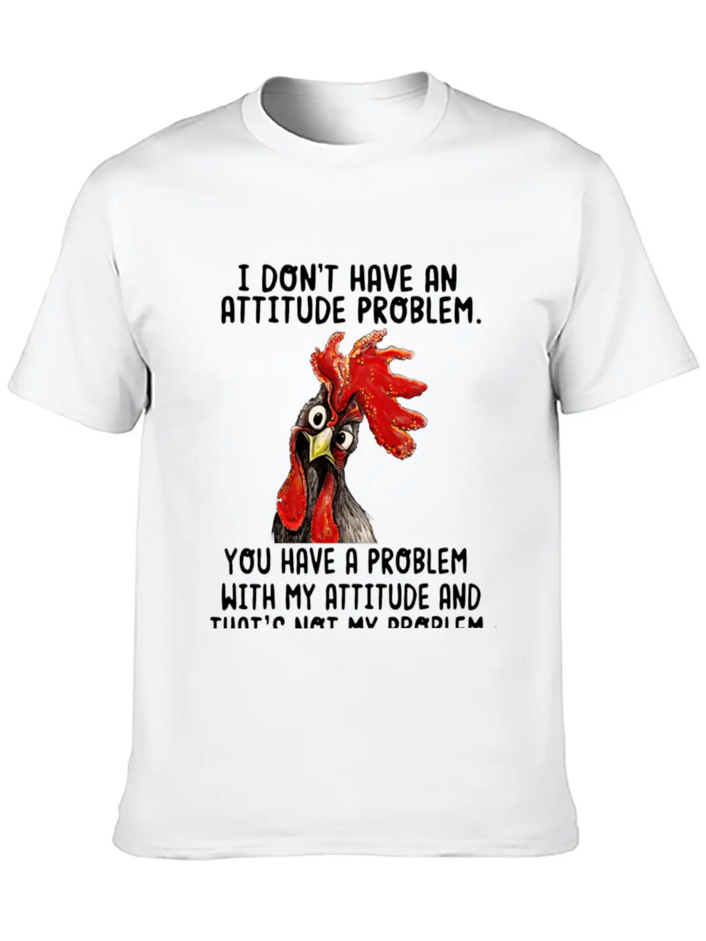 Chicken I Don't Have An Attitude Problem You Have Breathable Soft Cotton T-Shirt – Timeless Casual Look