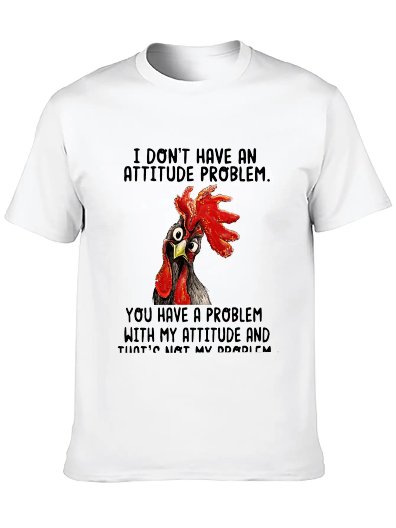 Chicken I Don't Have An Attitude Problem You Have Breathable Soft Cotton T-Shirt – Timeless Casual Look