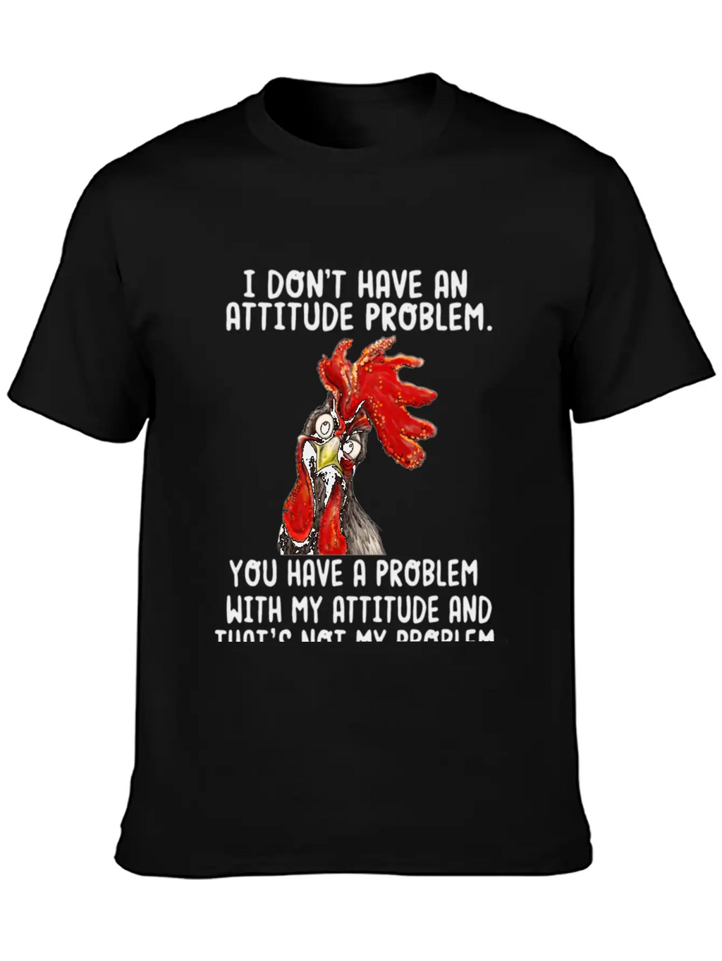 Chicken I Don't Have An Attitude Problem You Have Breathable Soft Cotton T-Shirt – Timeless Casual Look