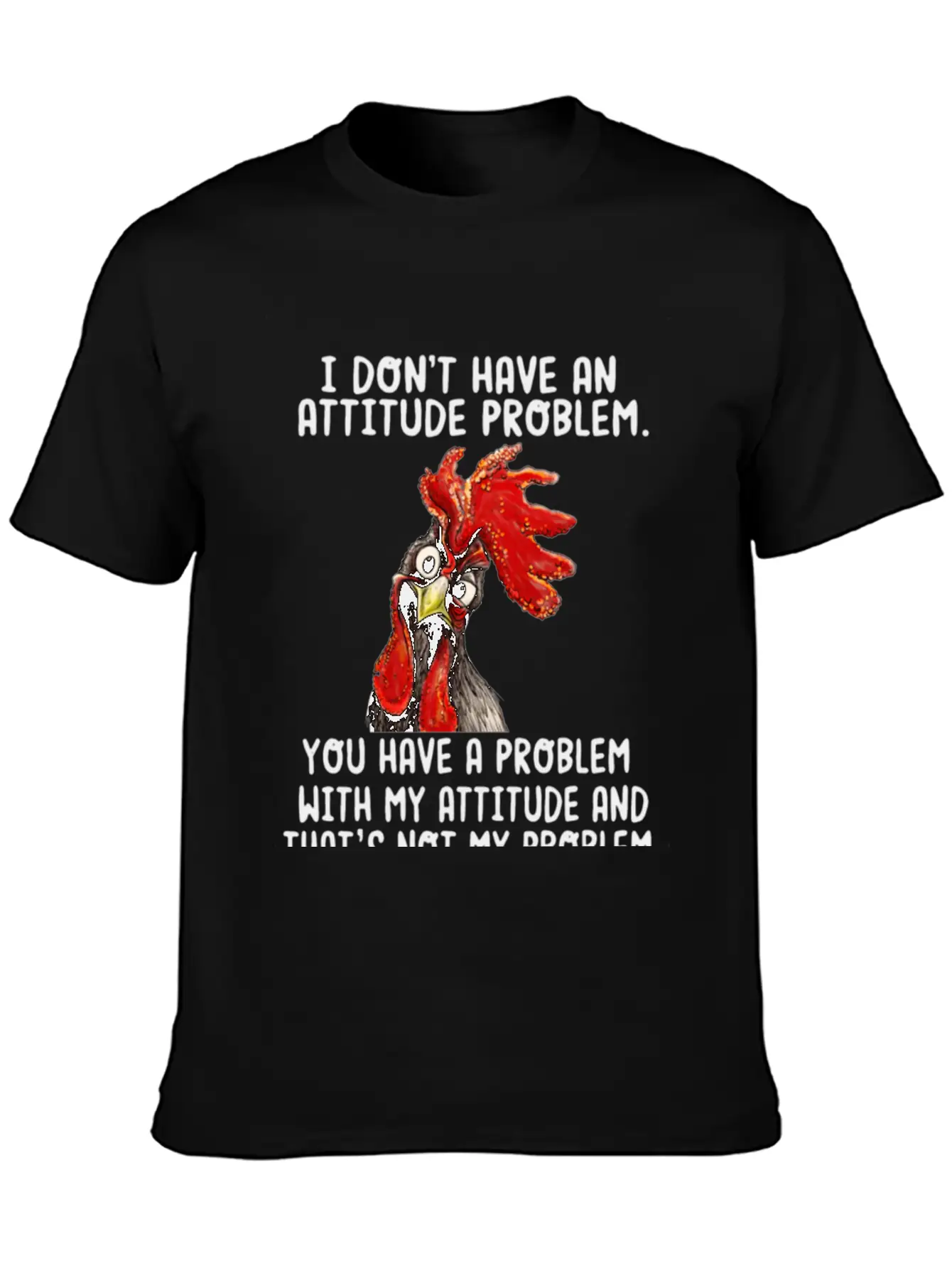 Chicken I Don't Have An Attitude Problem You Have Breathable Soft Cotton T-Shirt – Timeless Casual Look