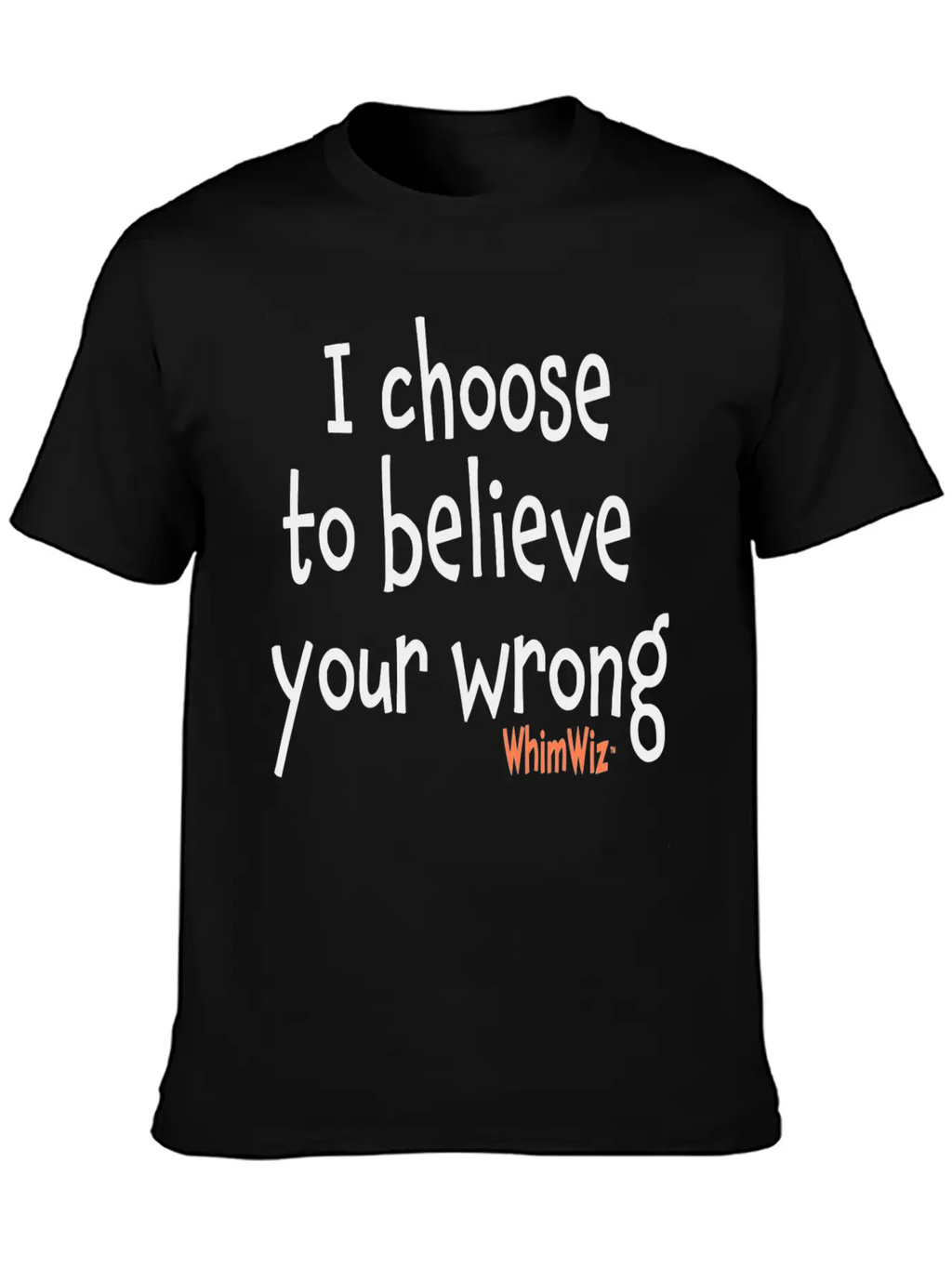 Choose To Believe Your Wrong Essential Cotton Tee For Daily Outfits – Unisex Style