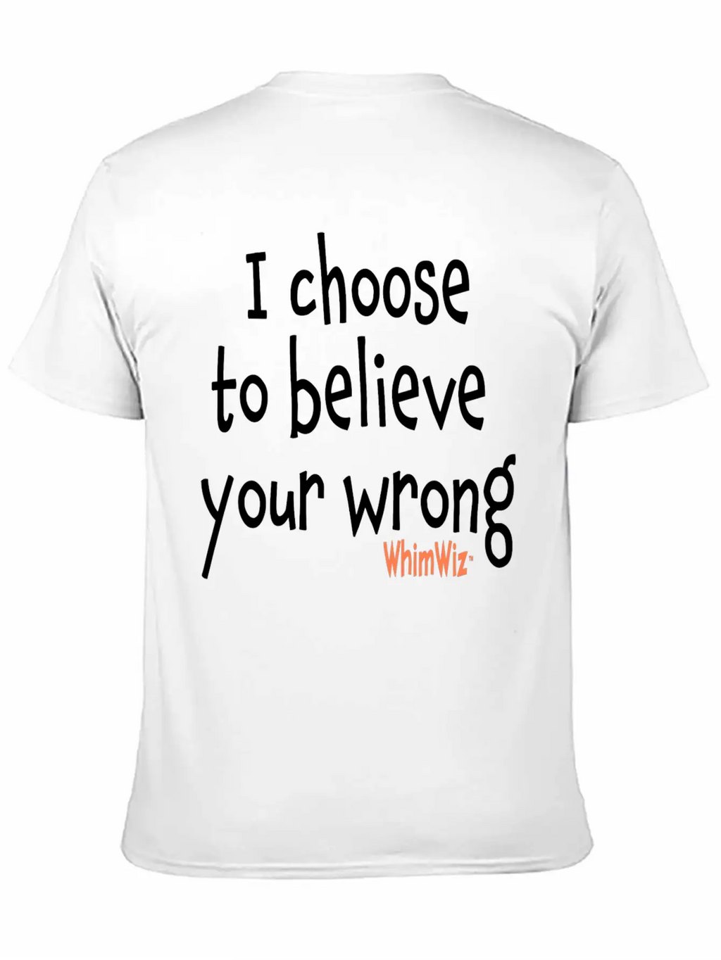 Choose To Believe Your Wrong Essential Cotton Tee For Daily Outfits – Unisex Style