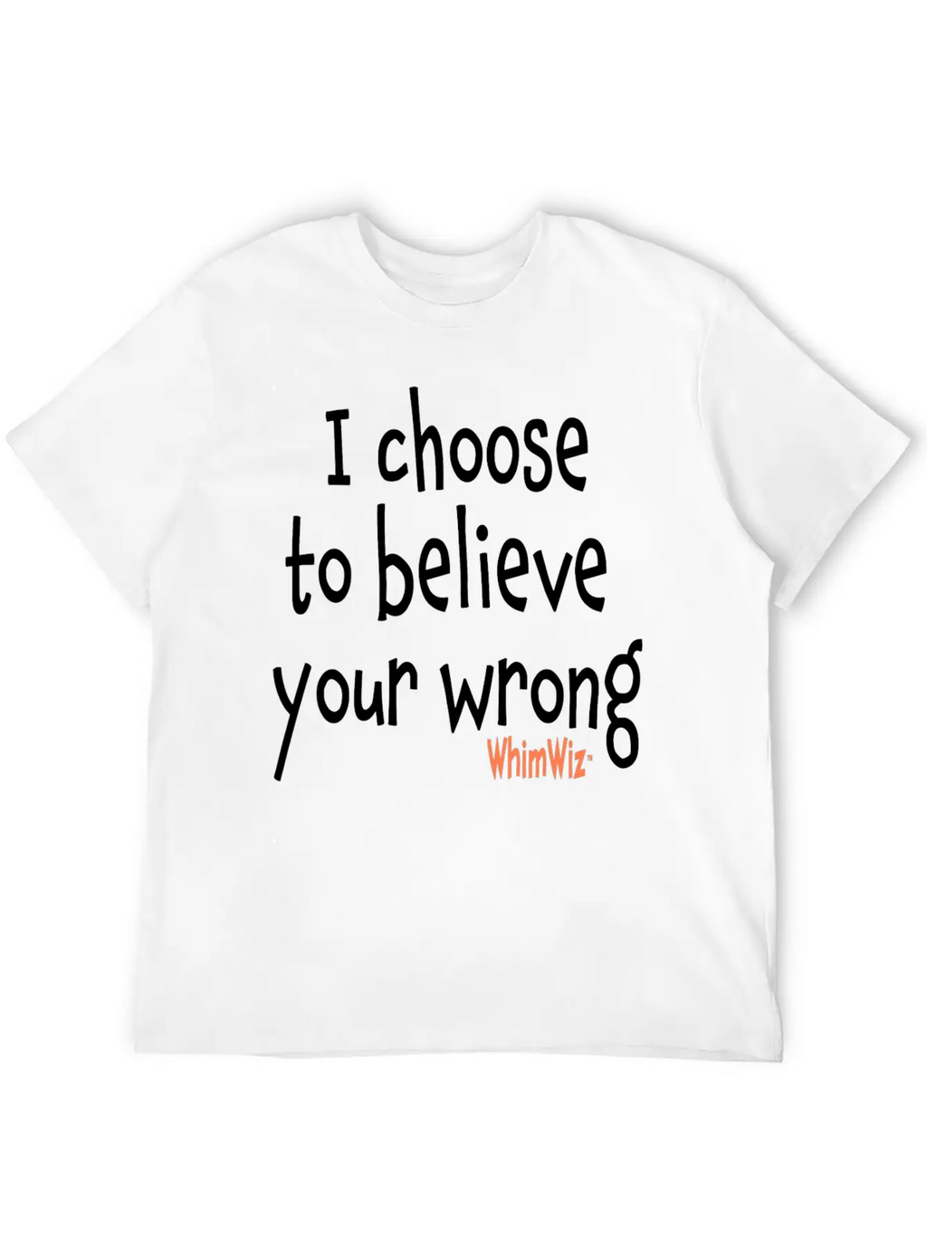 Choose To Believe Your Wrong Essential Cotton Tee For Daily Outfits – Unisex Style