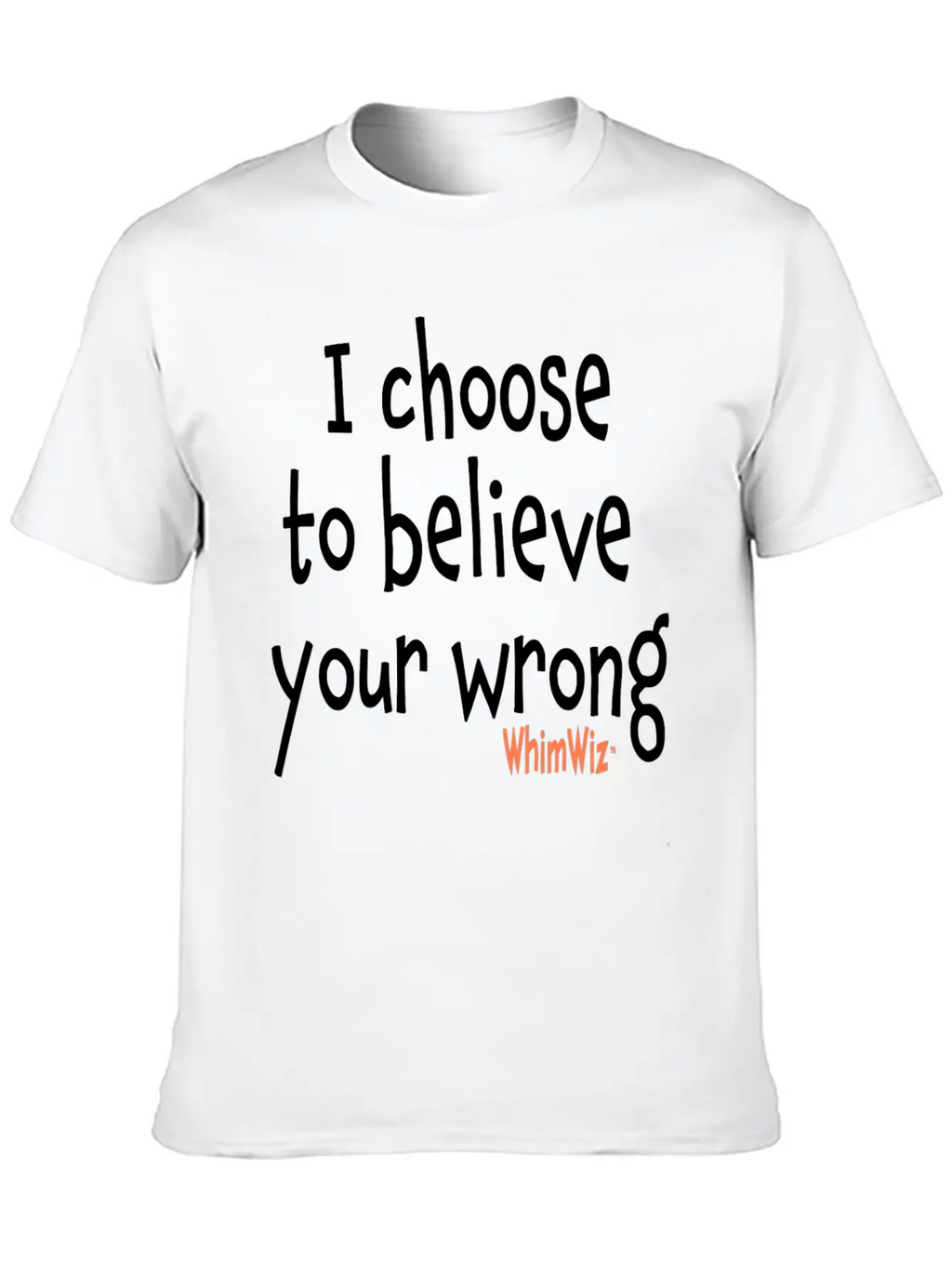 Choose To Believe Your Wrong Essential Cotton Tee For Daily Outfits – Unisex Style