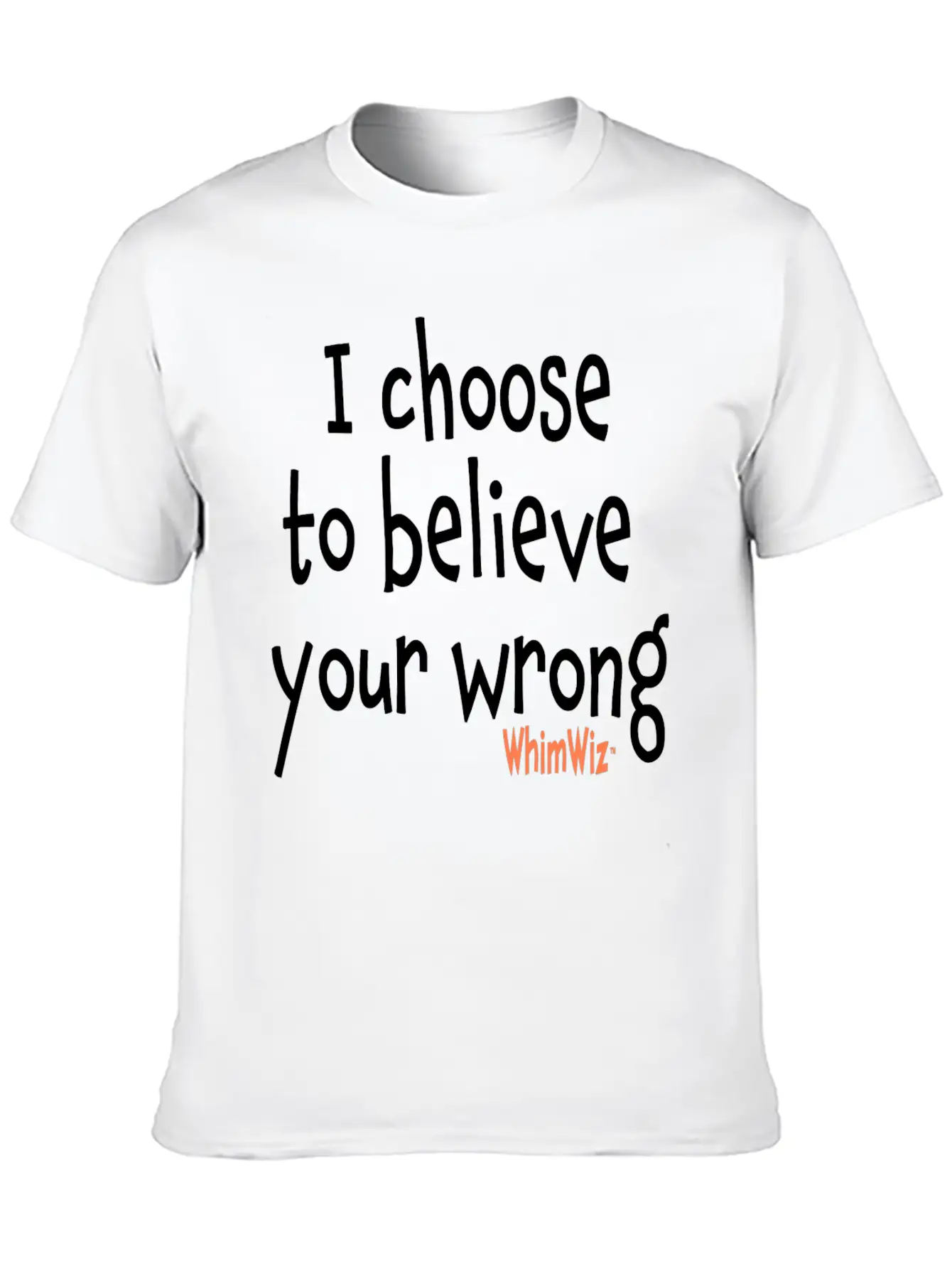 Choose To Believe Your Wrong Essential Cotton Tee For Daily Outfits – Unisex Style