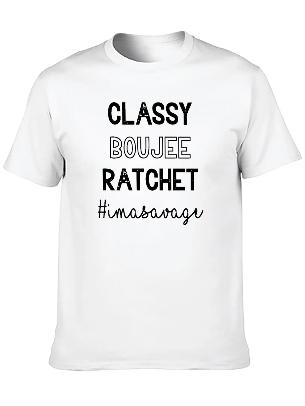 Classy Boujee Rachet Im A Savage Relaxed Everyday Tee – Lightweight And Durable Cotton