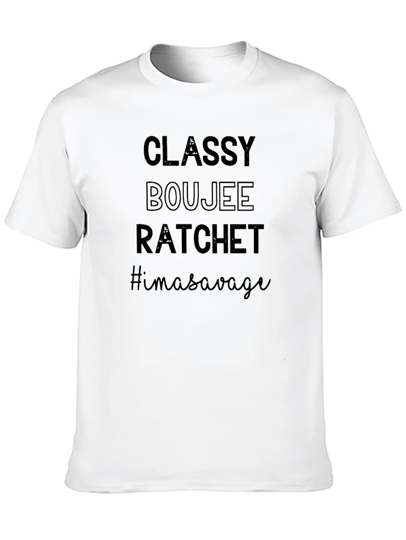 Classy Boujee Rachet Im A Savage Relaxed Everyday Tee – Lightweight And Durable Cotton