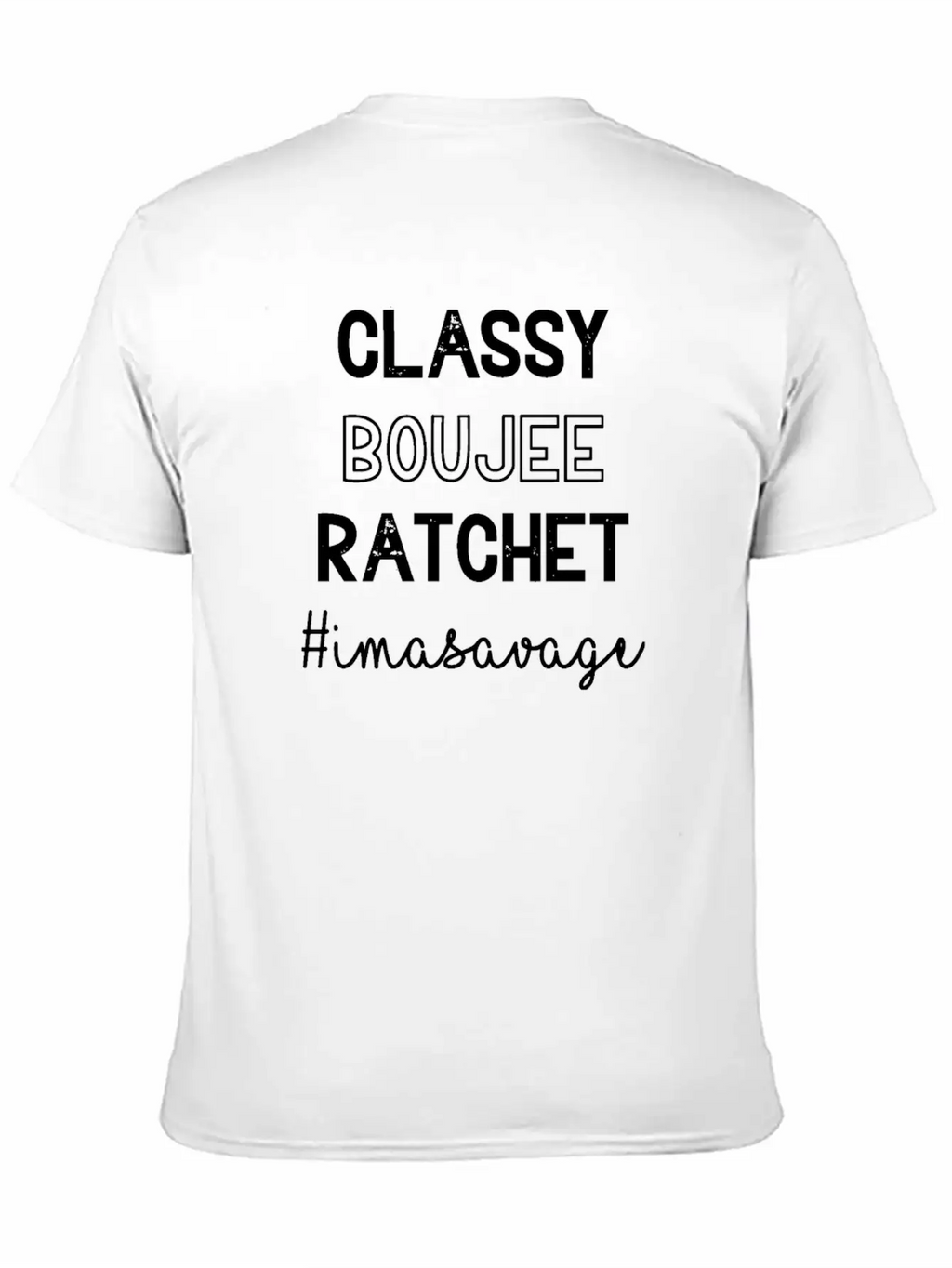 Classy Boujee Rachet Im A Savage Relaxed Everyday Tee – Lightweight And Durable Cotton