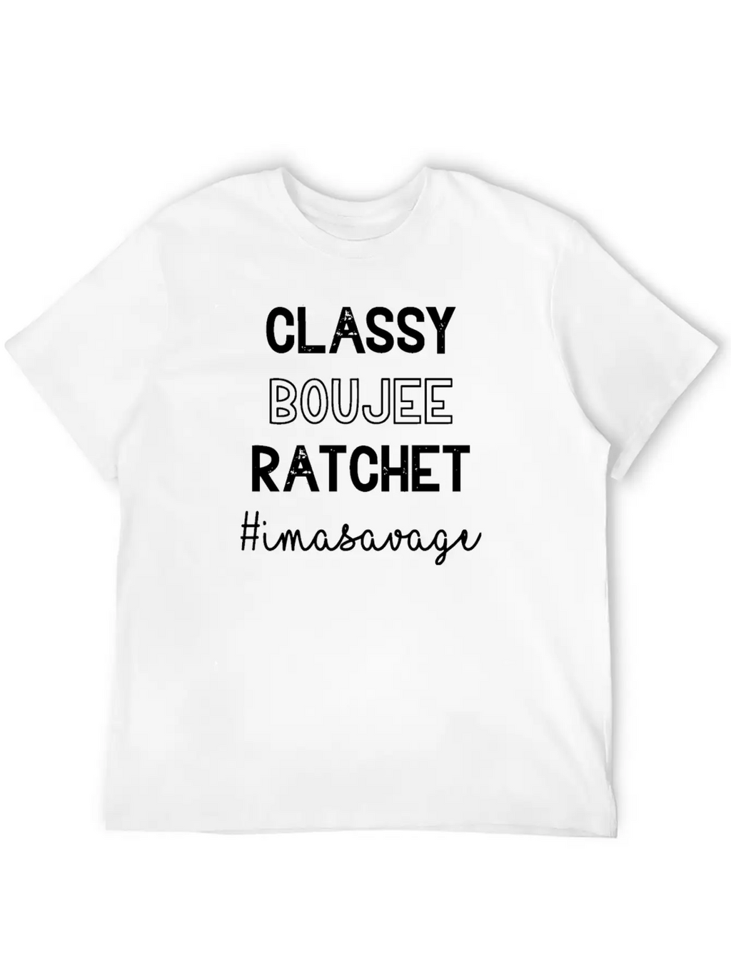Classy Boujee Rachet Im A Savage Relaxed Everyday Tee – Lightweight And Durable Cotton