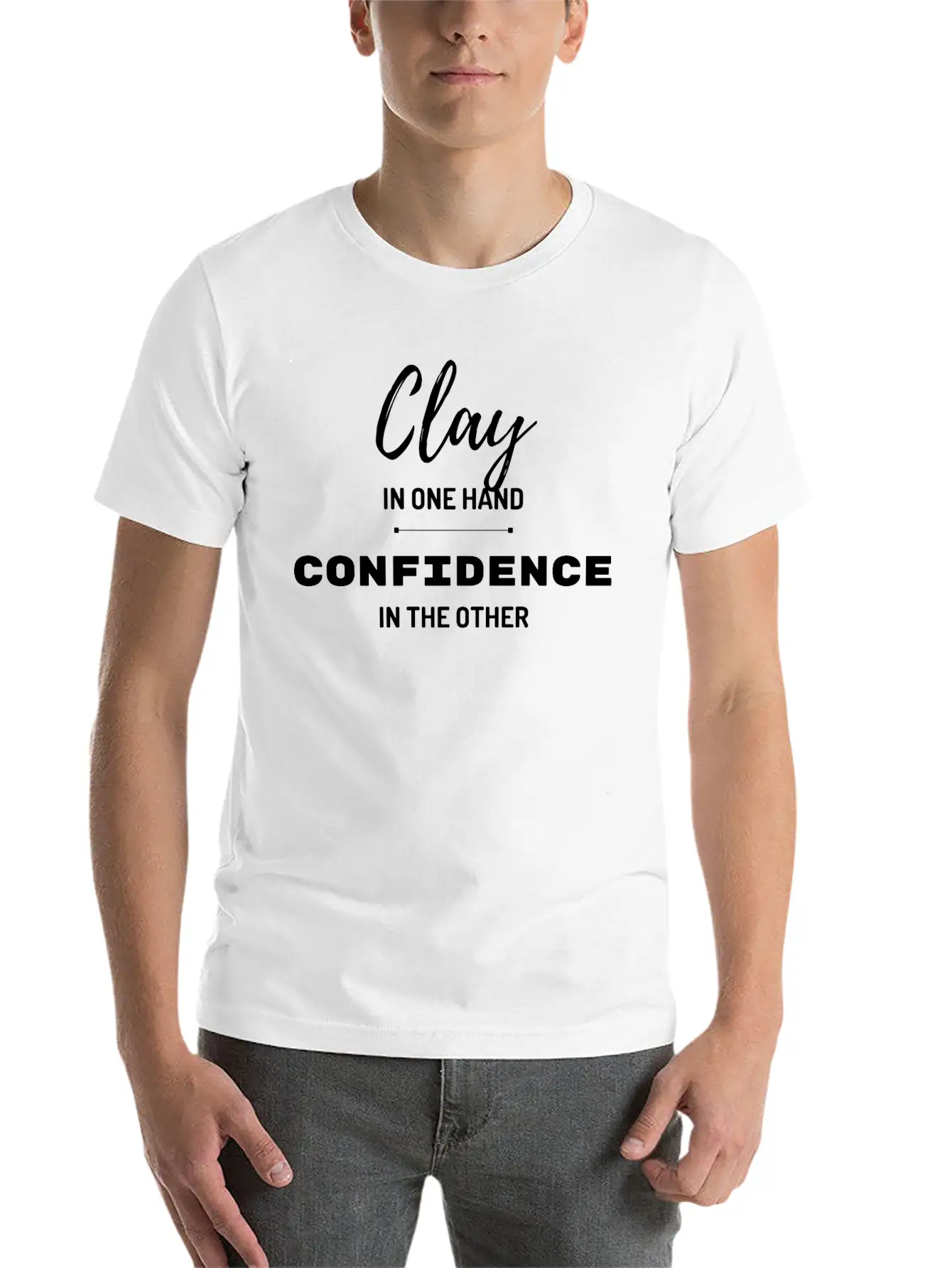 Clay In One Hand Confidence In The Other Basic Graphic T-Shirt – Daily Comfort In Soft Cotton