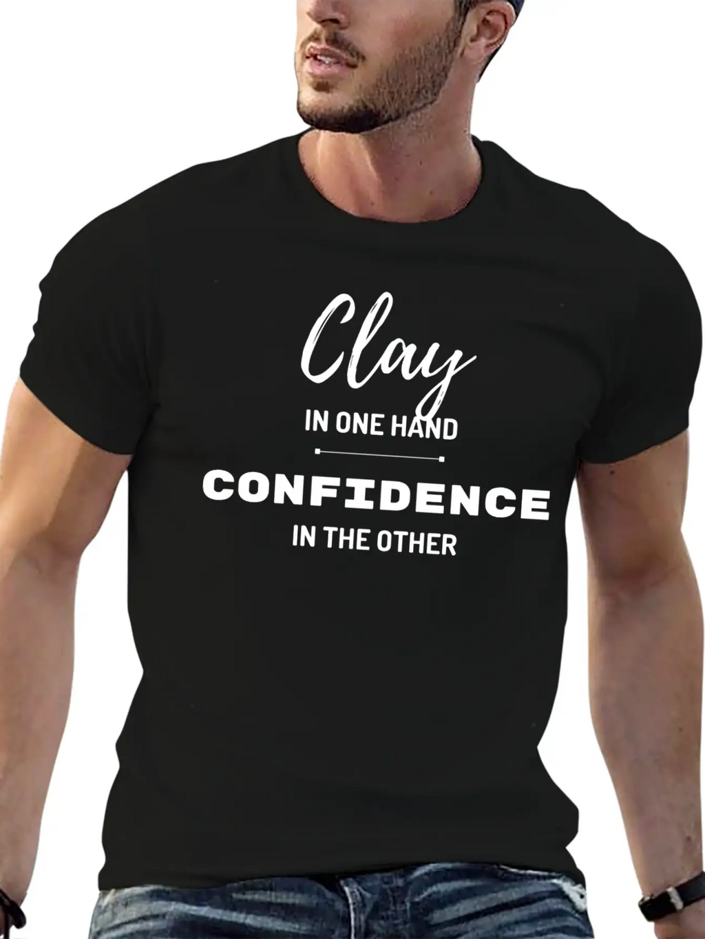 Clay In One Hand Confidence In The Other Basic Graphic T-Shirt – Daily Comfort In Soft Cotton