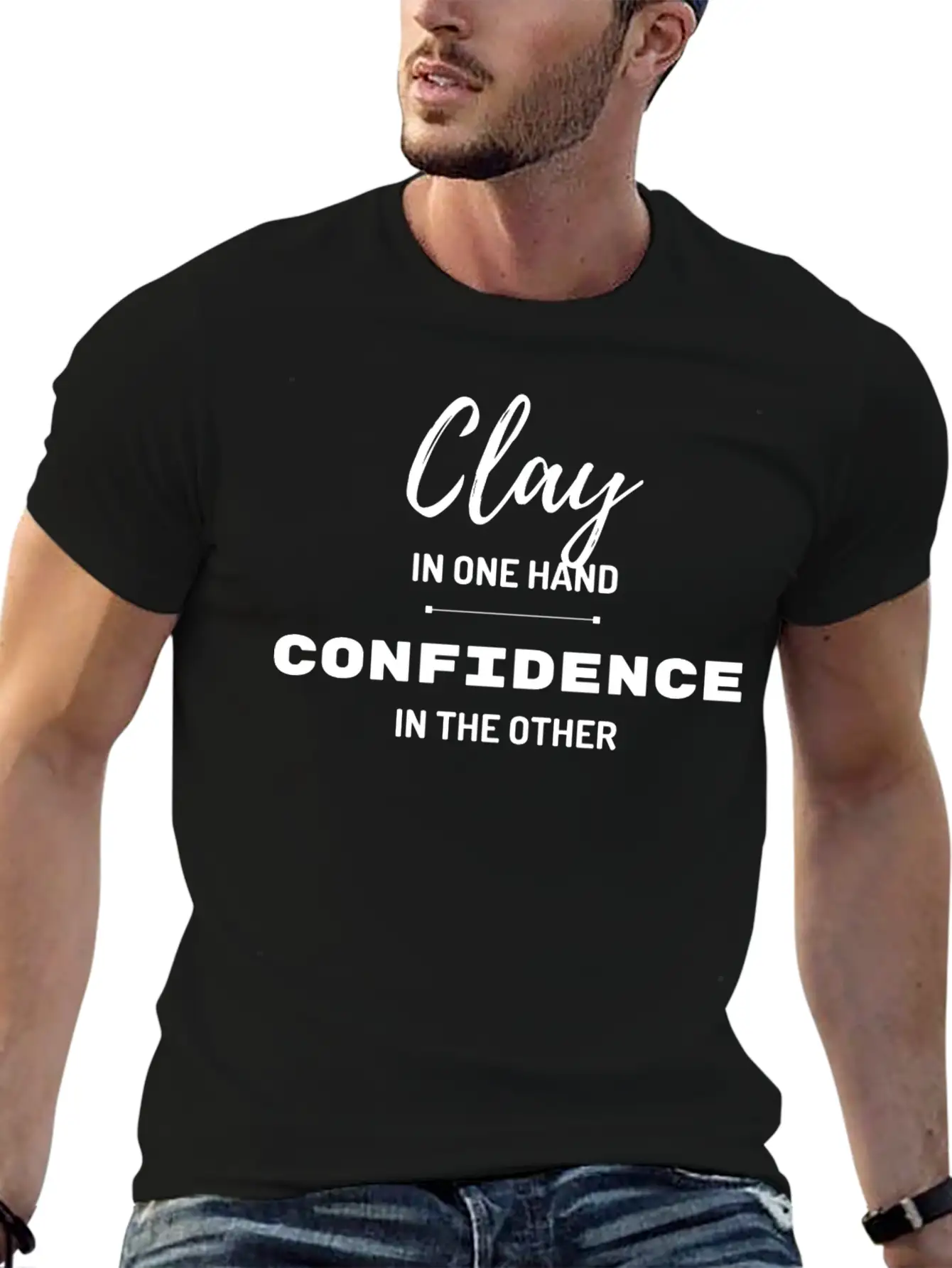 Clay In One Hand Confidence In The Other Basic Graphic T-Shirt – Daily Comfort In Soft Cotton