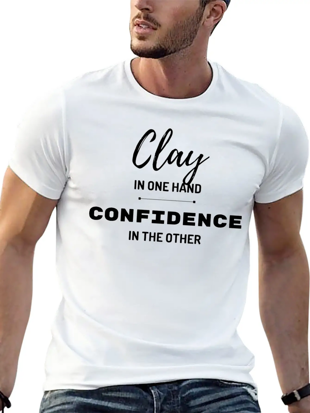 Clay In One Hand Confidence In The Other Basic Graphic T-Shirt – Daily Comfort In Soft Cotton