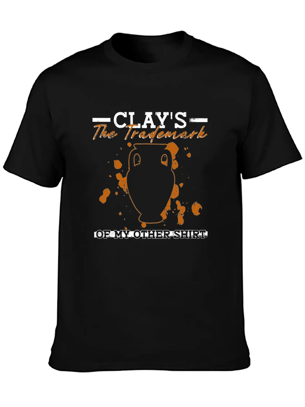 Clay's The Trademark Of My Other Shirt - Pottery Essential Cotton Tee For Daily Outfits – Unisex Style