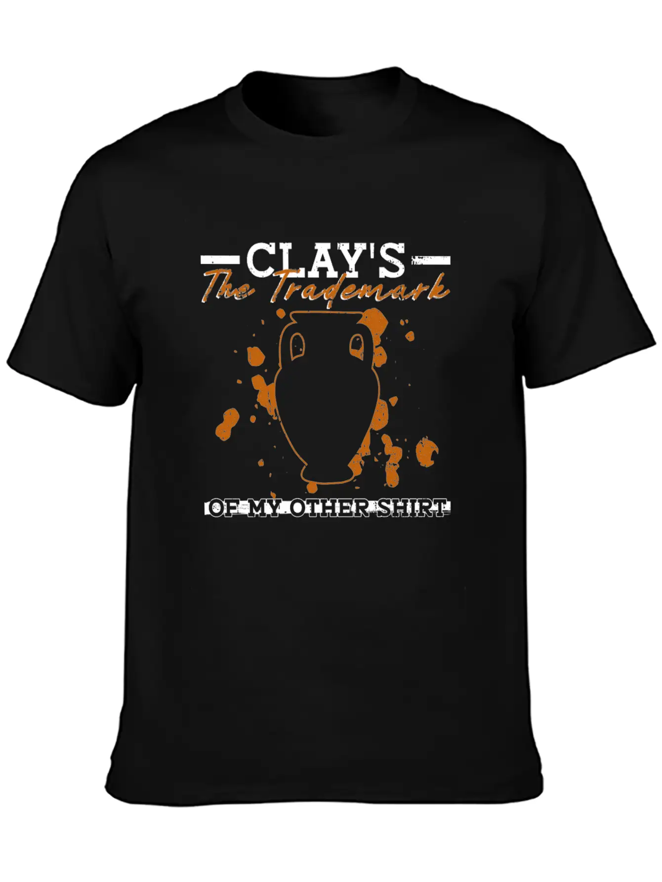 Clay's The Trademark Of My Other Shirt - Pottery Essential Cotton Tee For Daily Outfits – Unisex Style