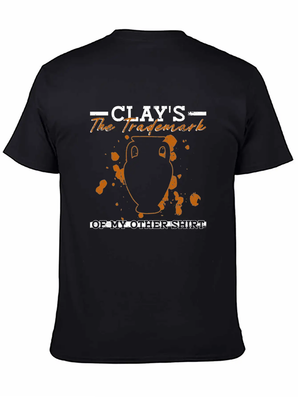 Clay's The Trademark Of My Other Shirt - Pottery Essential Cotton Tee For Daily Outfits – Unisex Style