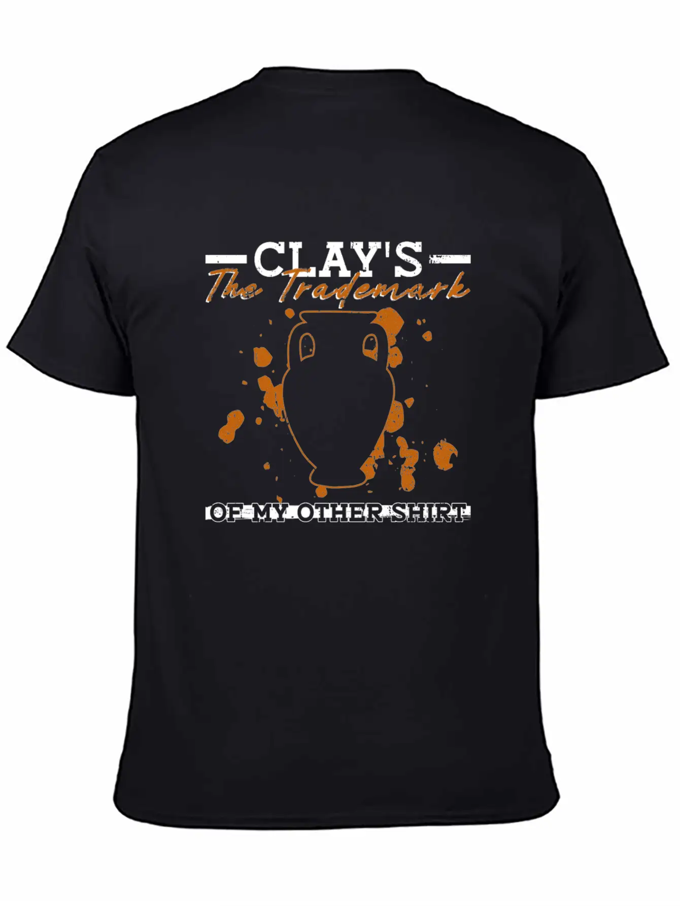 Clay's The Trademark Of My Other Shirt - Pottery Essential Cotton Tee For Daily Outfits – Unisex Style