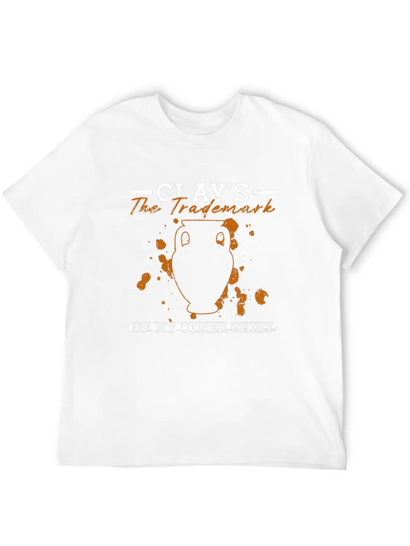 Clay's The Trademark Of My Other Shirt - Pottery Essential Cotton Tee For Daily Outfits – Unisex Style