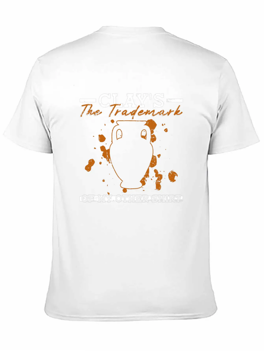 Clay's The Trademark Of My Other Shirt - Pottery Essential Cotton Tee For Daily Outfits – Unisex Style