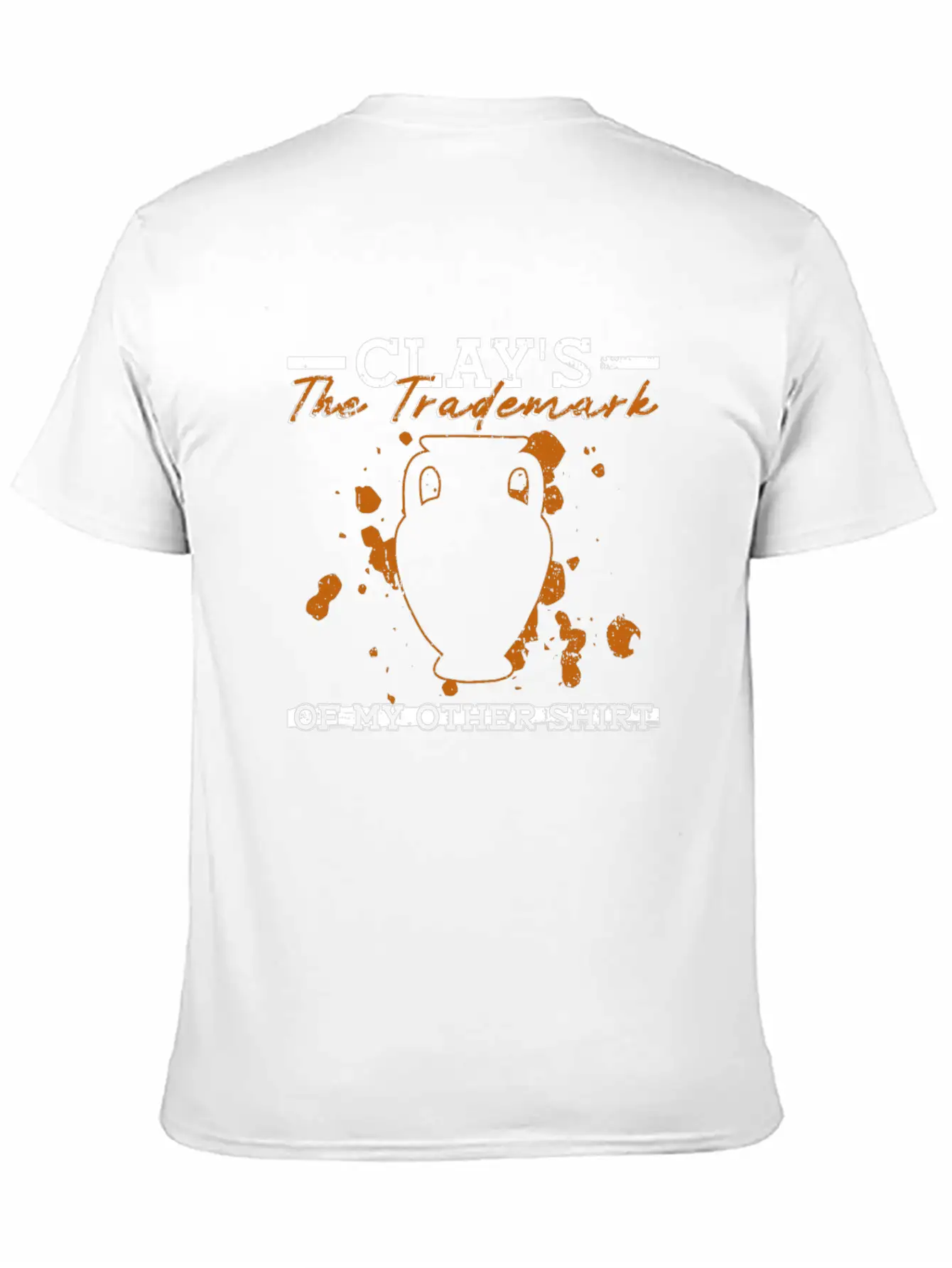 Clay's The Trademark Of My Other Shirt - Pottery Essential Cotton Tee For Daily Outfits – Unisex Style