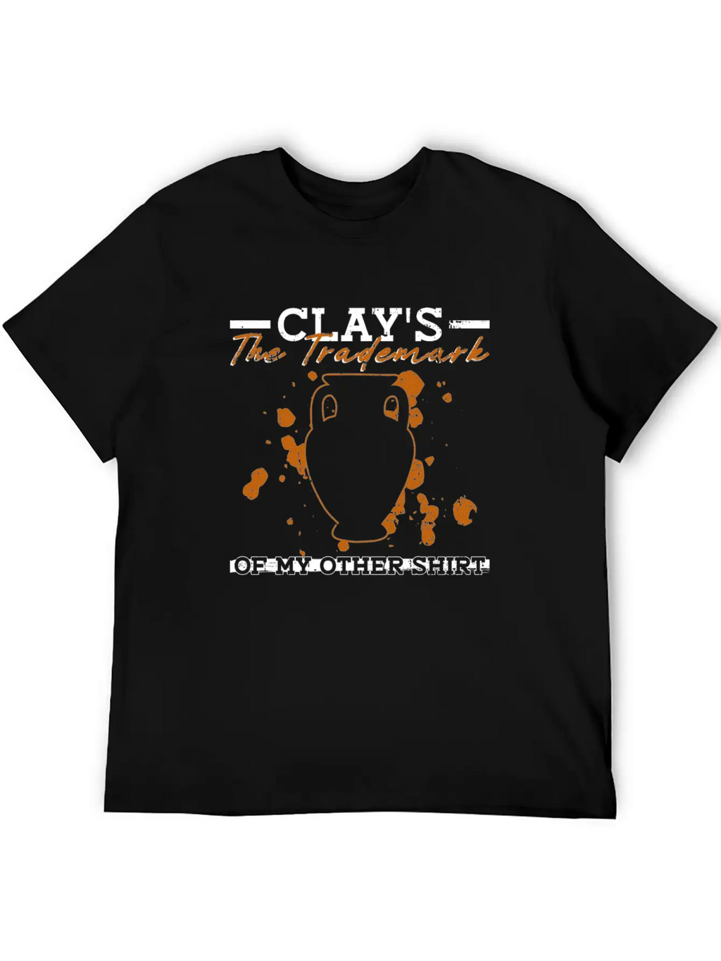 Clay's The Trademark Of My Other Shirt - Pottery Essential Cotton Tee For Daily Outfits – Unisex Style