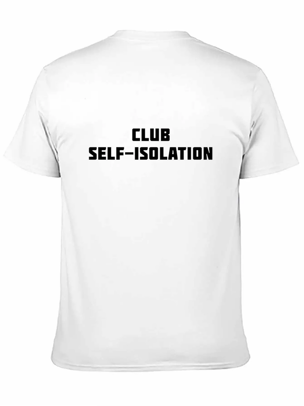Club Self Isolation Classic Cotton Tee – Unisex Comfort For Any Season
