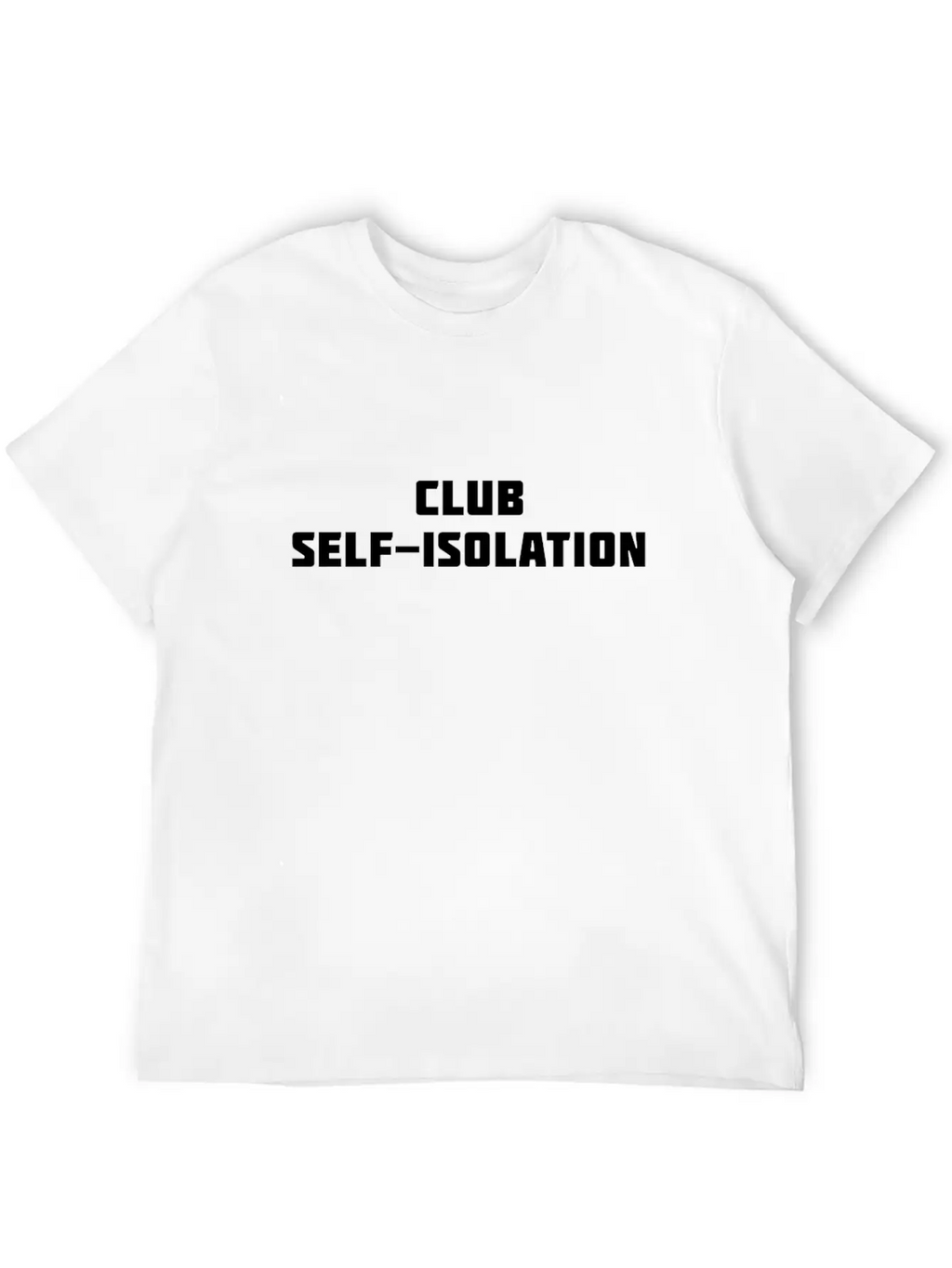 Club Self Isolation Classic Cotton Tee – Unisex Comfort For Any Season