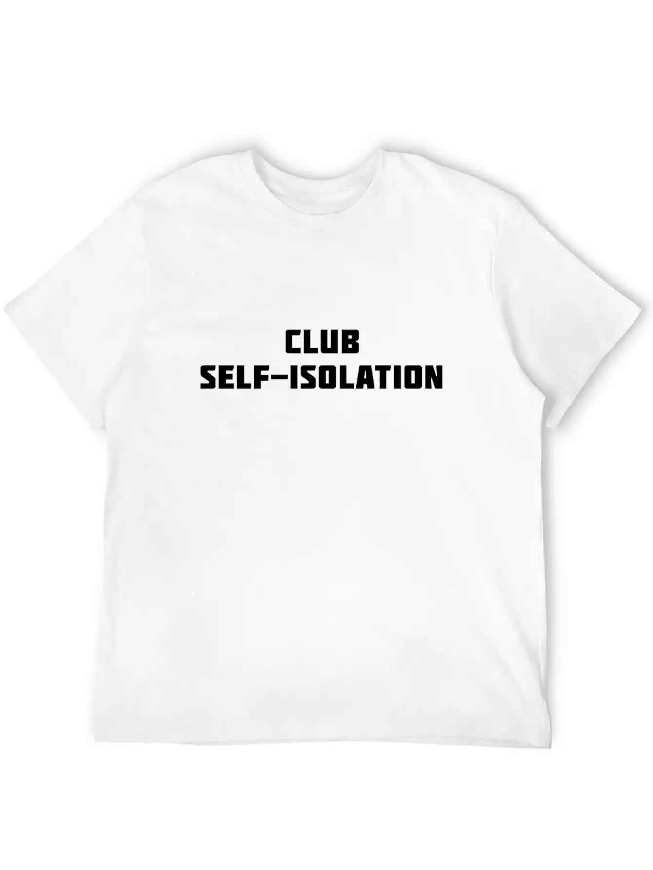 Club Self Isolation Classic Cotton Tee – Unisex Comfort For Any Season