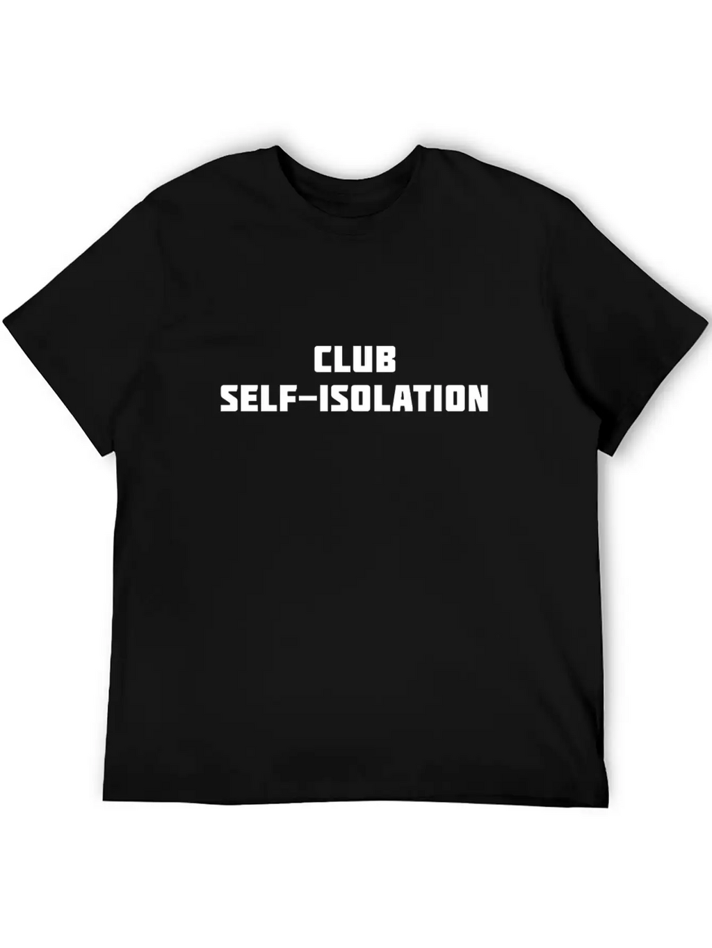 Club Self Isolation Classic Cotton Tee – Unisex Comfort For Any Season