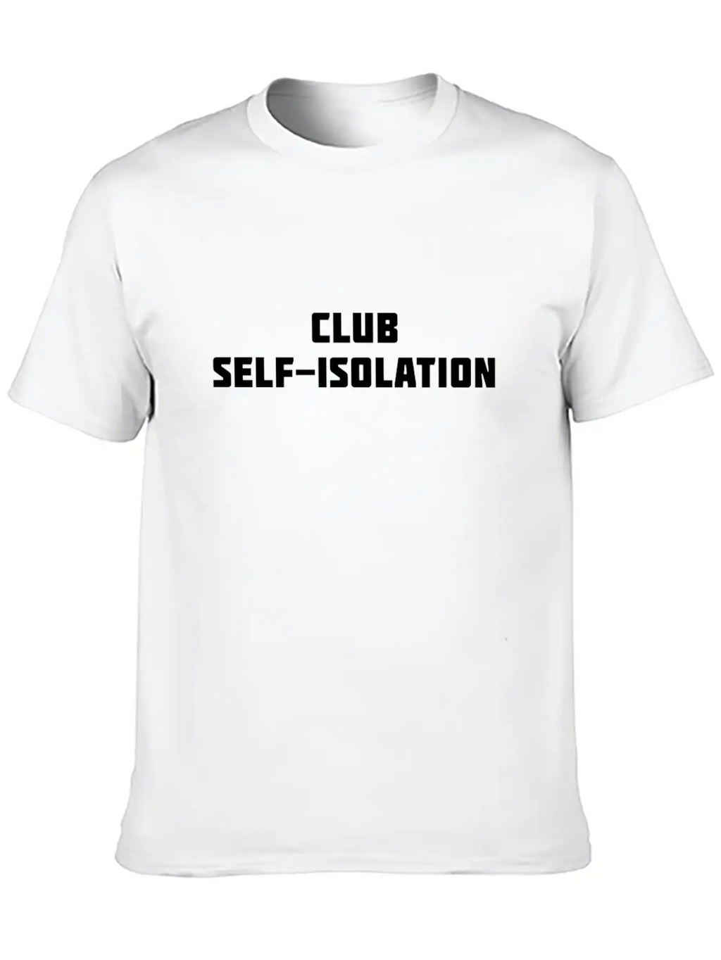Club Self Isolation Classic Cotton Tee – Unisex Comfort For Any Season