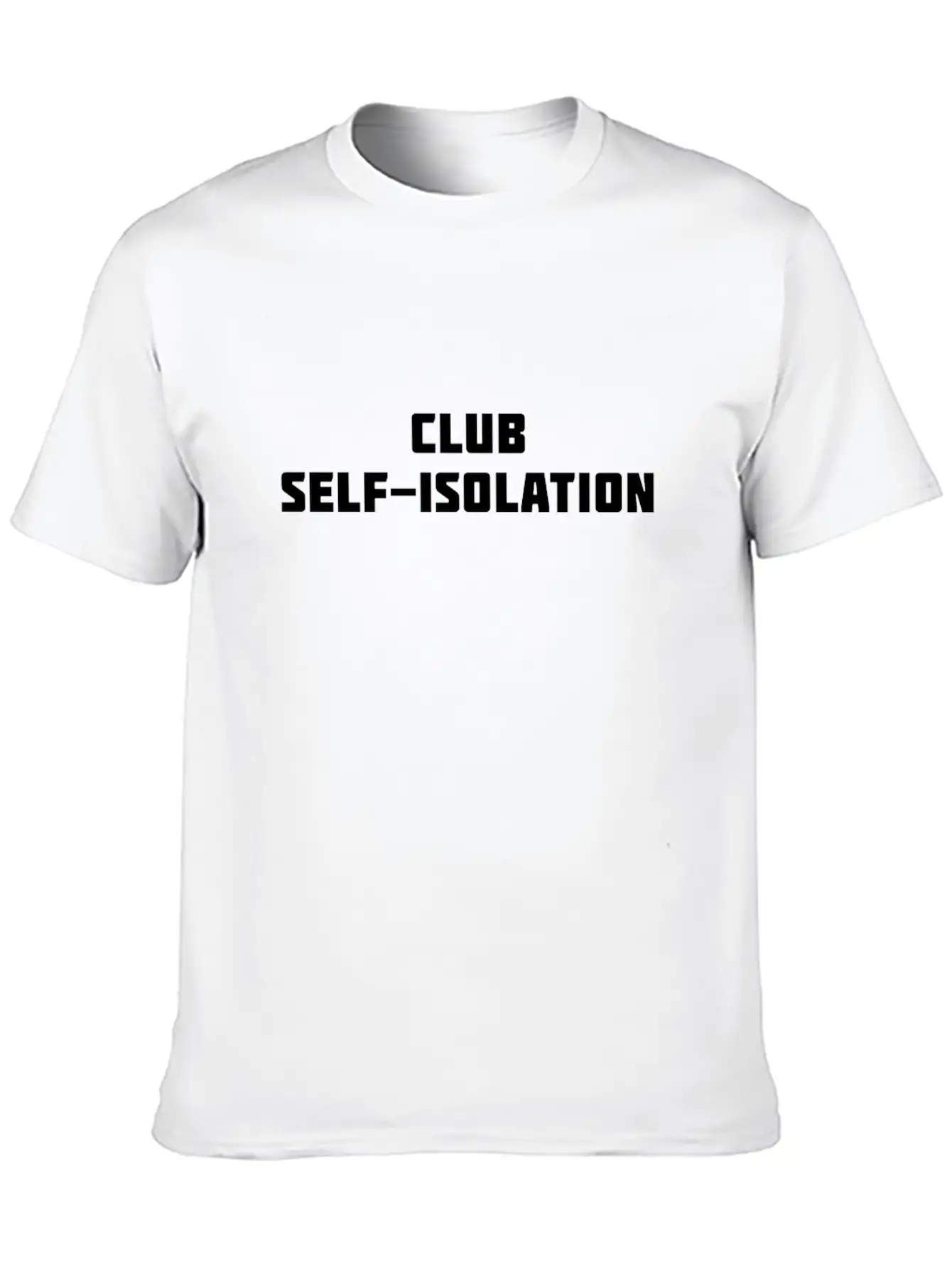 Club Self Isolation Classic Cotton Tee – Unisex Comfort For Any Season
