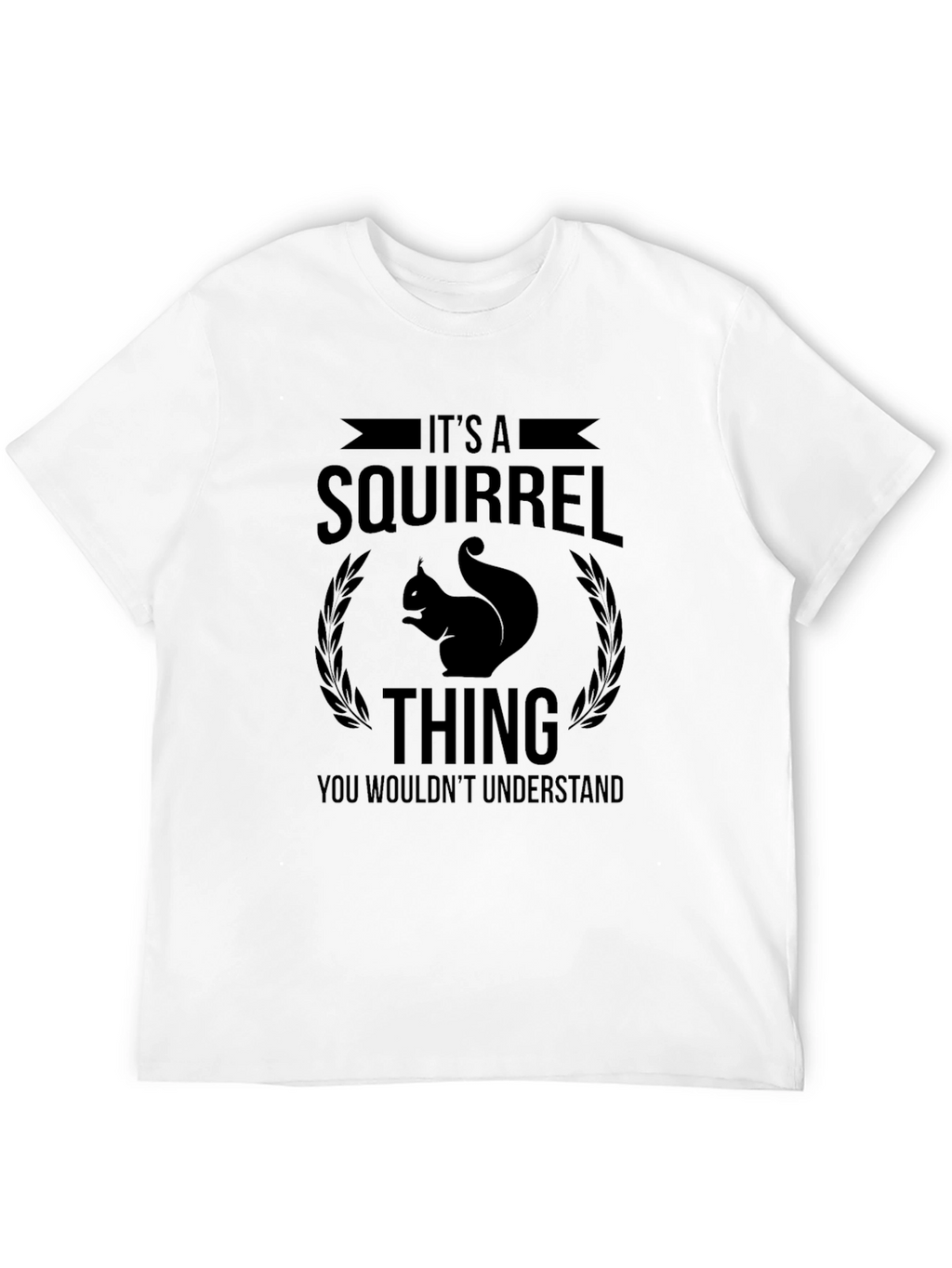 Its a Squirrel Thing T-Shirt