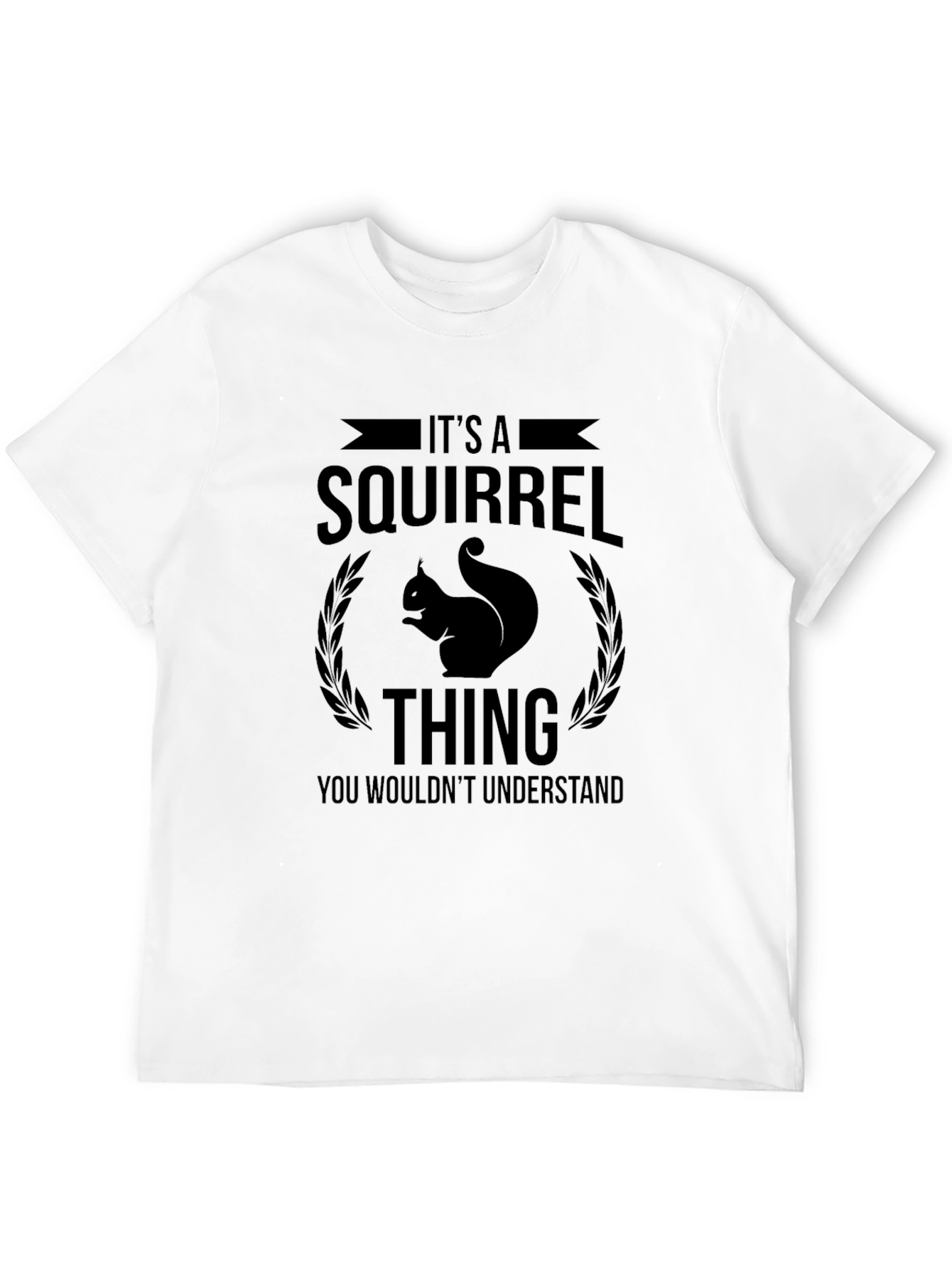 Its a Squirrel Thing T-Shirt