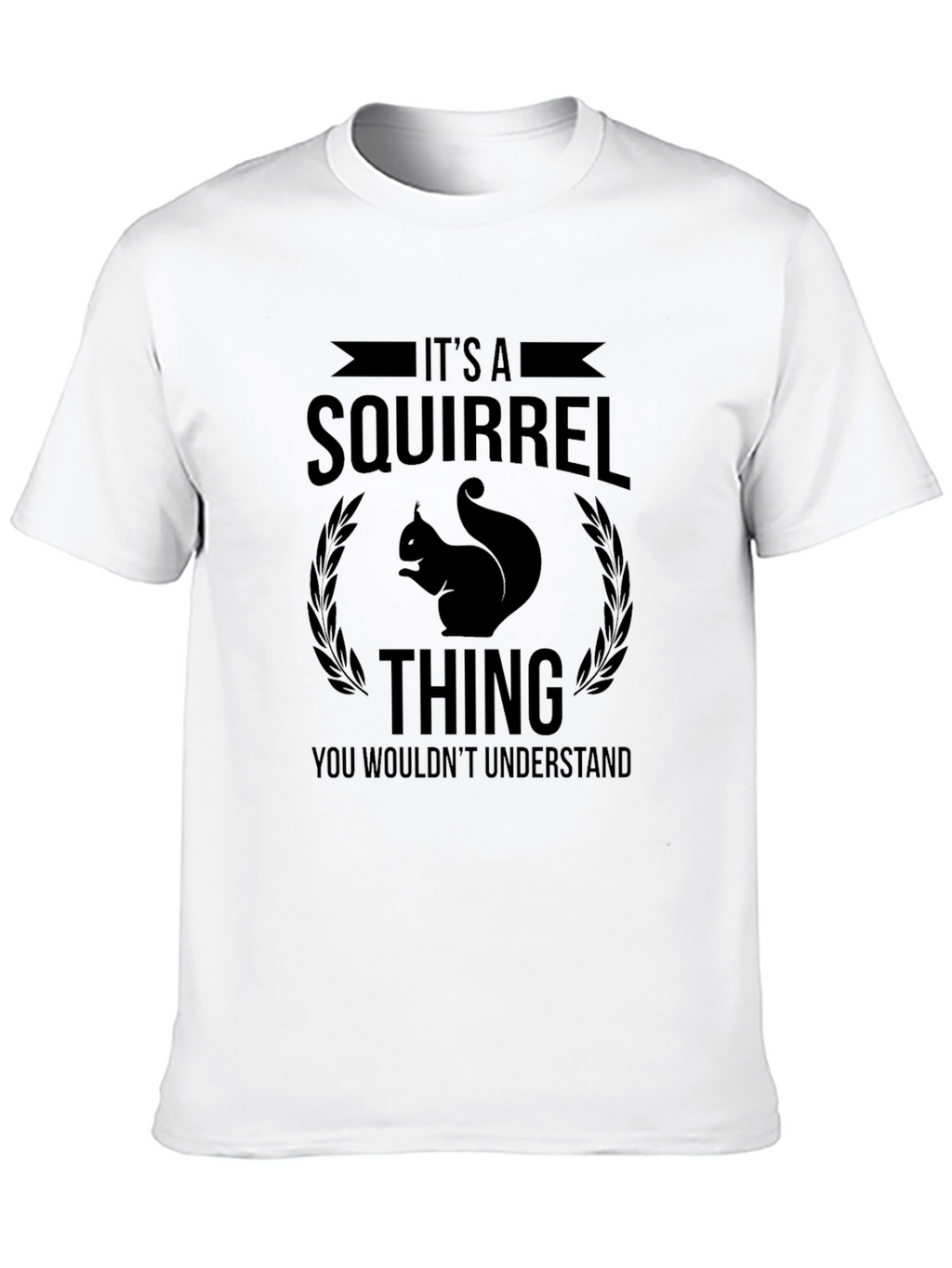 Its a Squirrel Thing T-Shirt