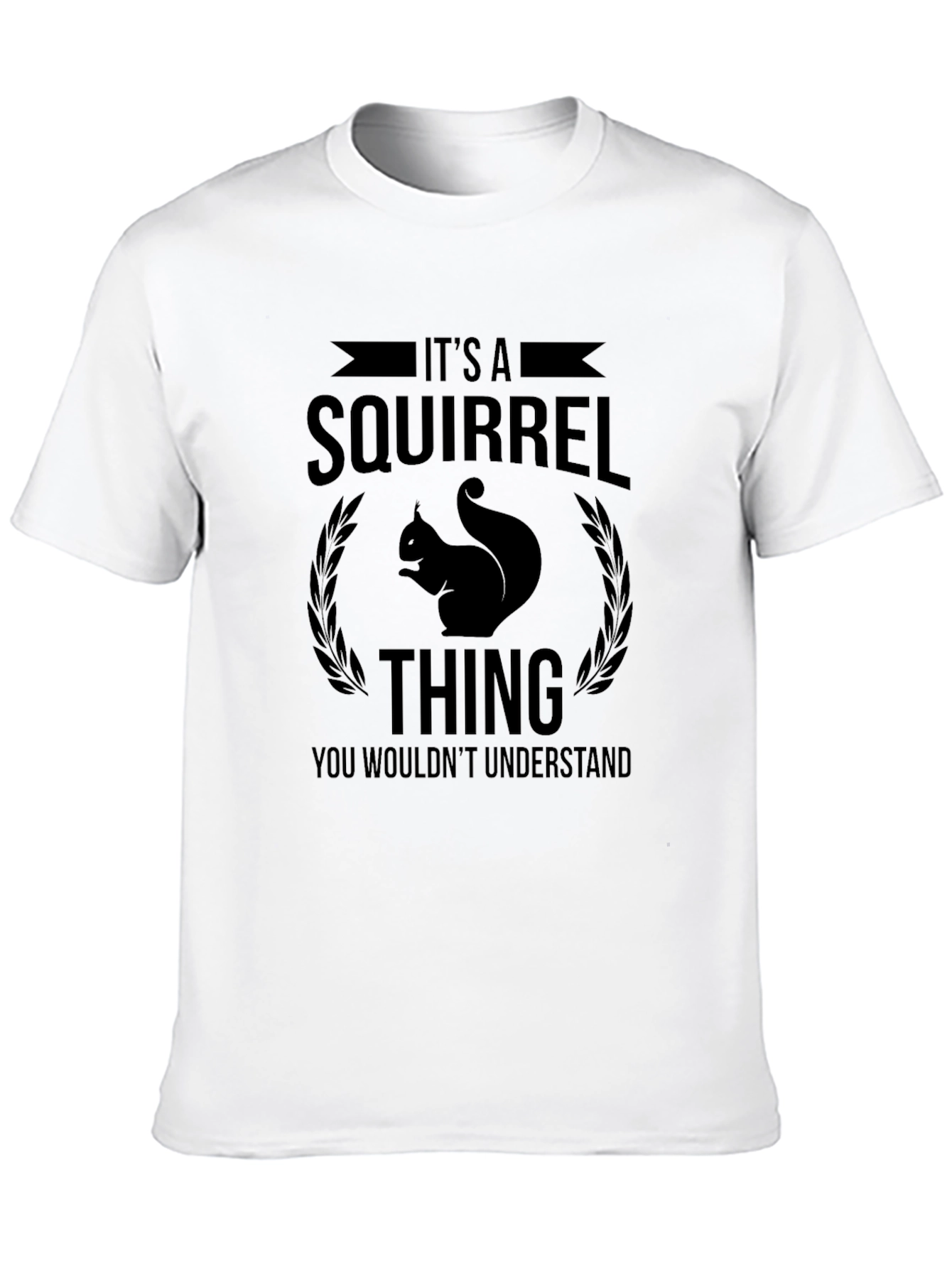 Its a Squirrel Thing T-Shirt
