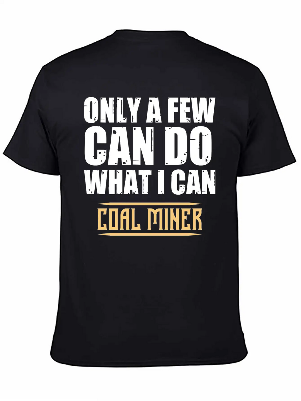 Coal Miner Few Funny Mining Mine Worker GiftsGift Classic Cotton Tee – Unisex Comfort For Any Season