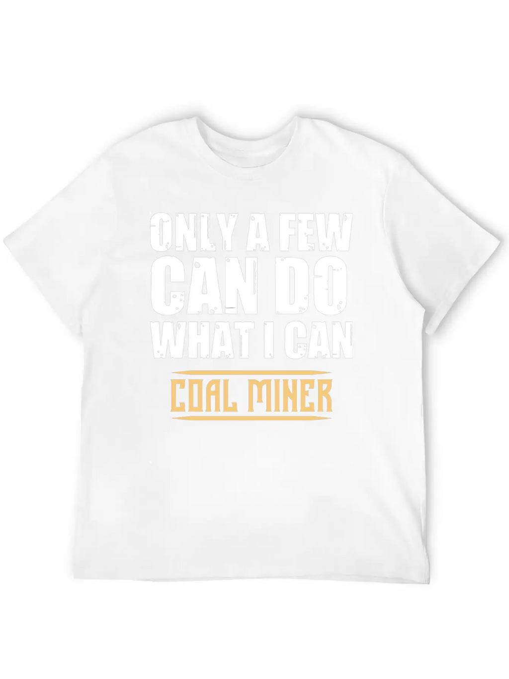 Coal Miner Few Funny Mining Mine Worker GiftsGift Classic Cotton Tee – Unisex Comfort For Any Season