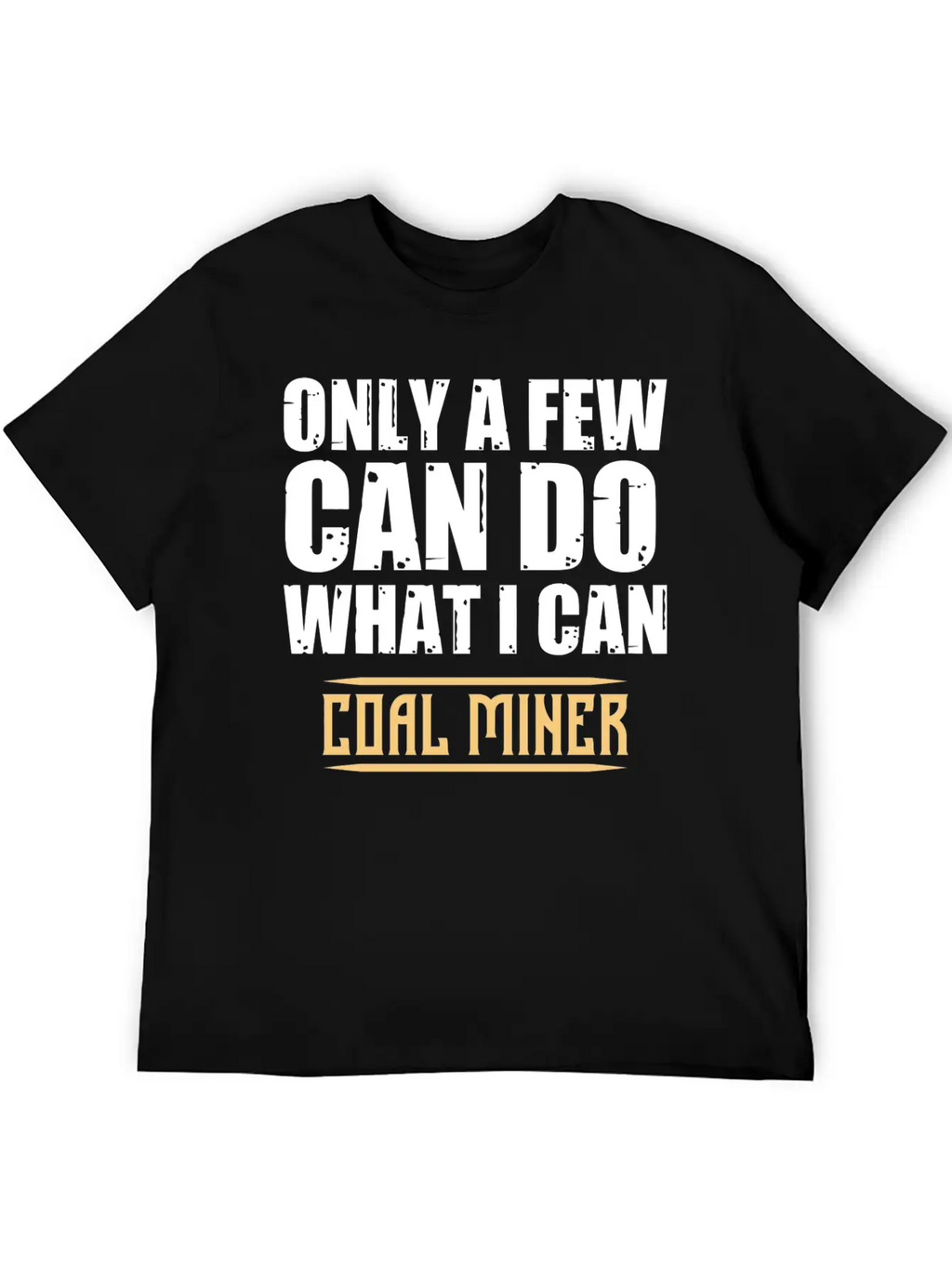 Coal Miner Few Funny Mining Mine Worker GiftsGift Classic Cotton Tee – Unisex Comfort For Any Season
