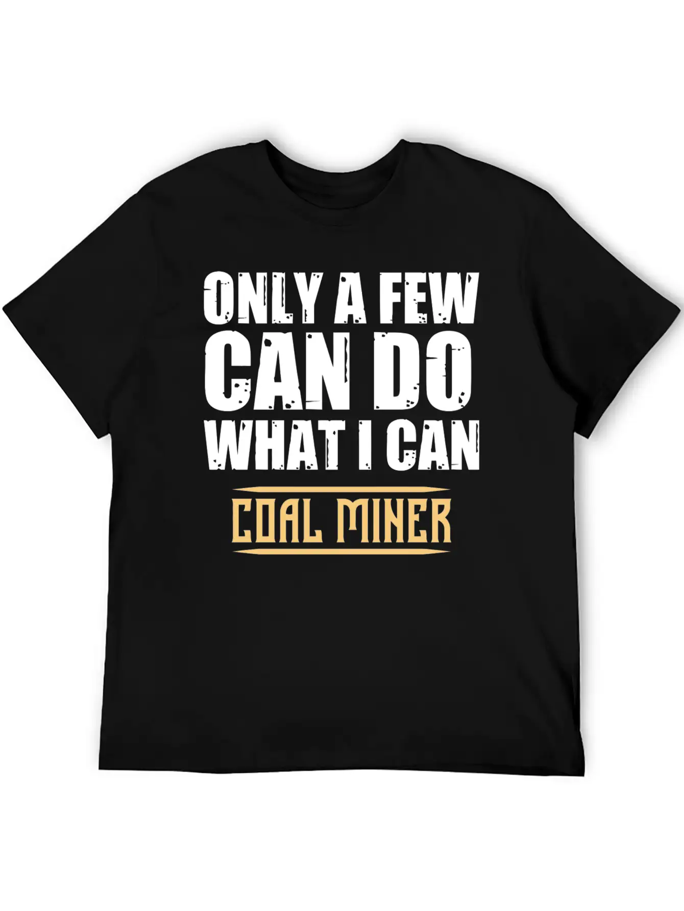 Coal Miner Few Funny Mining Mine Worker GiftsGift Classic Cotton Tee – Unisex Comfort For Any Season