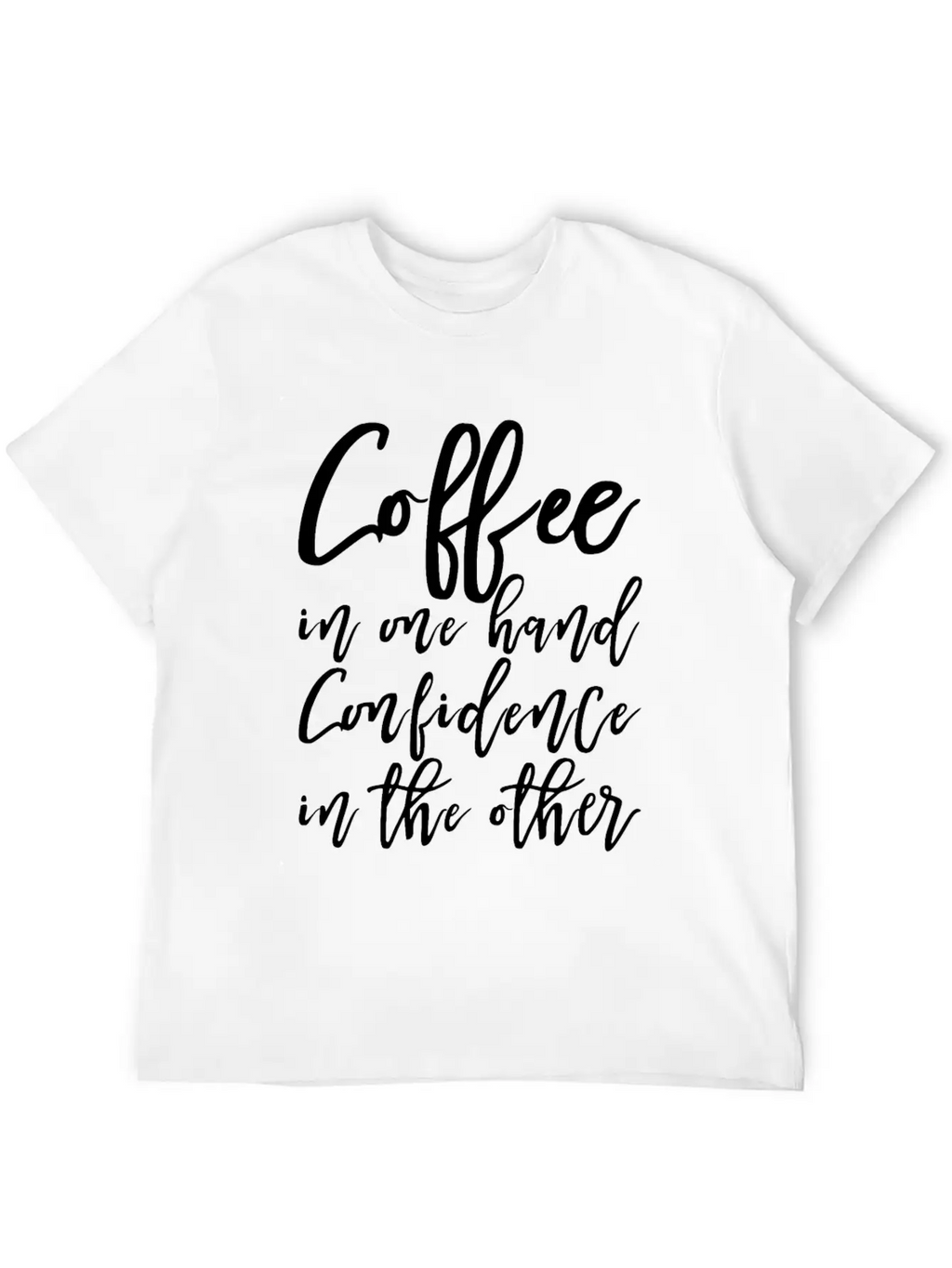 Coffee In One Hand, Confidence In The Other Basic Graphic T-Shirt – Daily Comfort In Soft Cotton