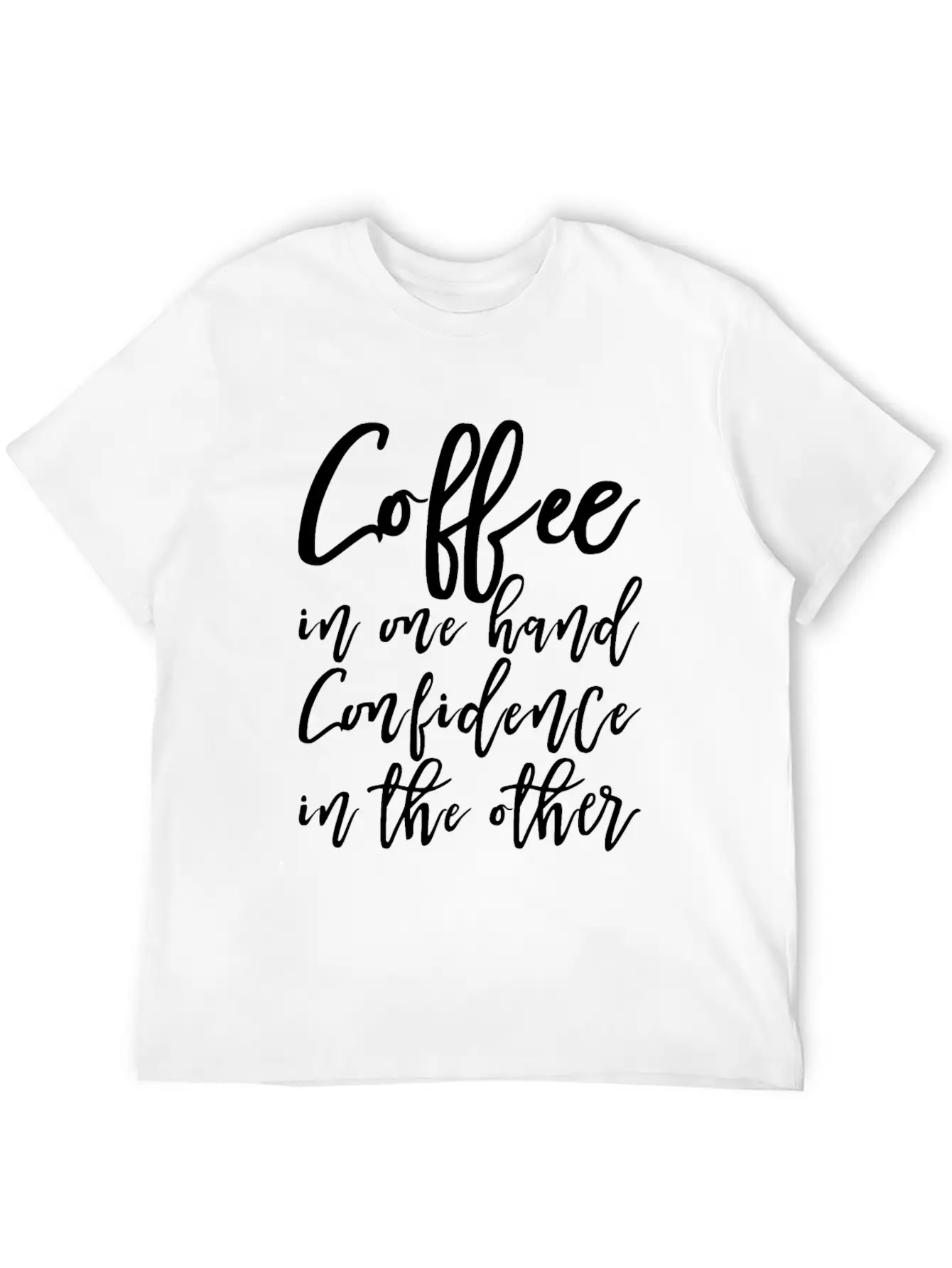 Coffee In One Hand, Confidence In The Other Basic Graphic T-Shirt – Daily Comfort In Soft Cotton