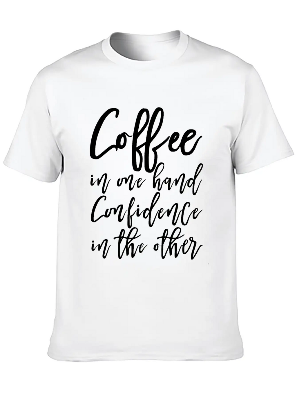 Coffee In One Hand, Confidence In The Other Basic Graphic T-Shirt – Daily Comfort In Soft Cotton