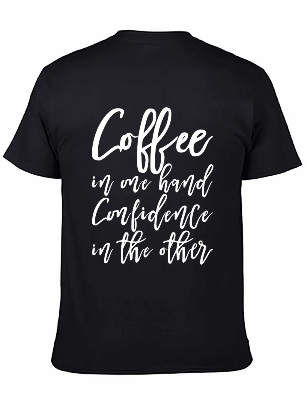 Coffee In One Hand, Confidence In The Other Basic Graphic T-Shirt – Daily Comfort In Soft Cotton