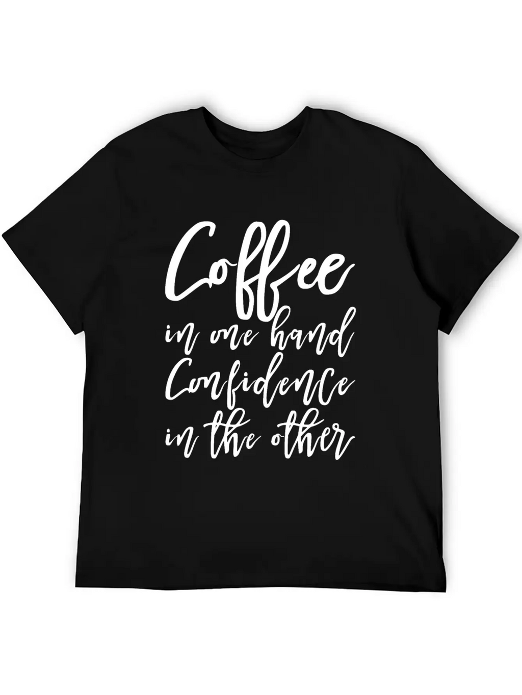 Coffee In One Hand, Confidence In The Other Basic Graphic T-Shirt – Daily Comfort In Soft Cotton