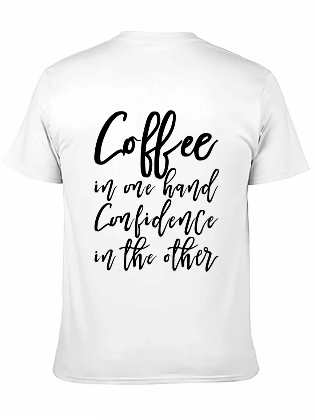 Coffee In One Hand, Confidence In The Other Basic Graphic T-Shirt – Daily Comfort In Soft Cotton