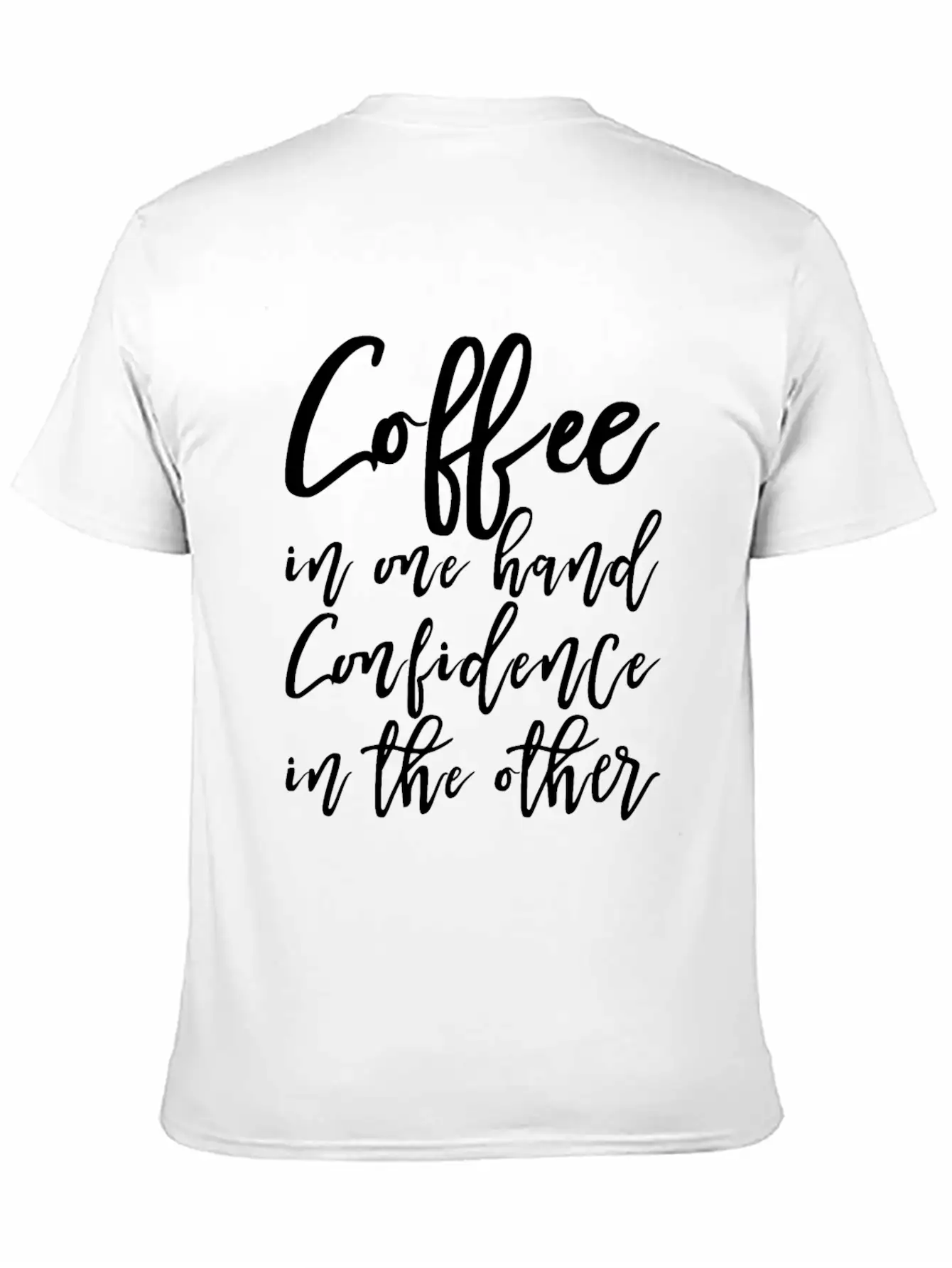Coffee In One Hand, Confidence In The Other Basic Graphic T-Shirt – Daily Comfort In Soft Cotton