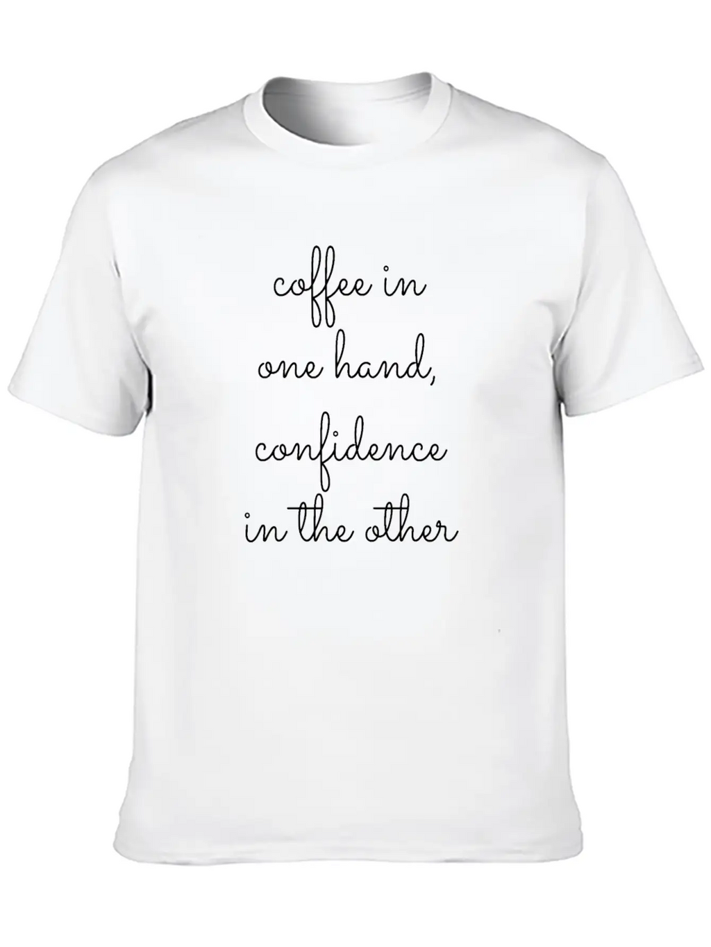 Coffee In One Hand, Confidence In The Other Breathable Graphic T-Shirt – Perfect For Casual Days